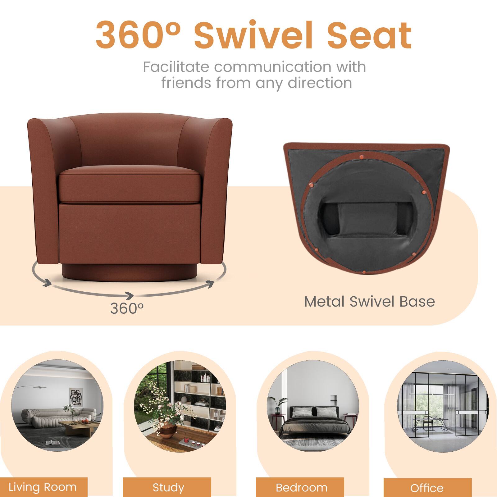 360° Swivel Seat  
Facilitate communication with friends from any direction  

360°  
Metal Swivel Base  

Living Room  
Study  
Bedroom  
Office