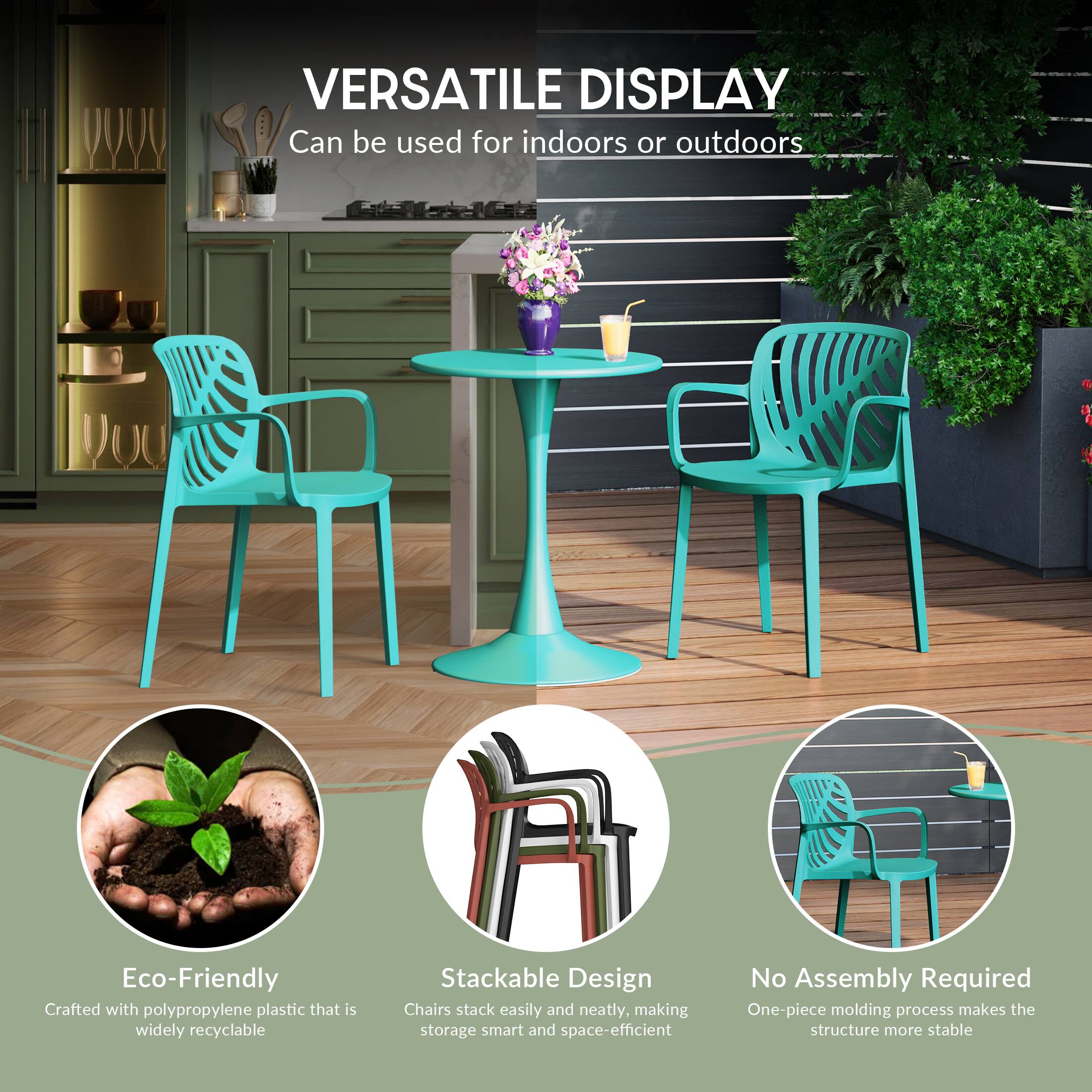 VERSATILE DISPLAY  
Can be used for indoors or outdoors

Eco-Friendly  
Crafted with polypropylene plastic that is widely recyclable

Stackable Design  
Chairs stack easily and neatly, making storage smart and space-efficient

No Assembly Required  
One-piece molding process makes the structure more stable