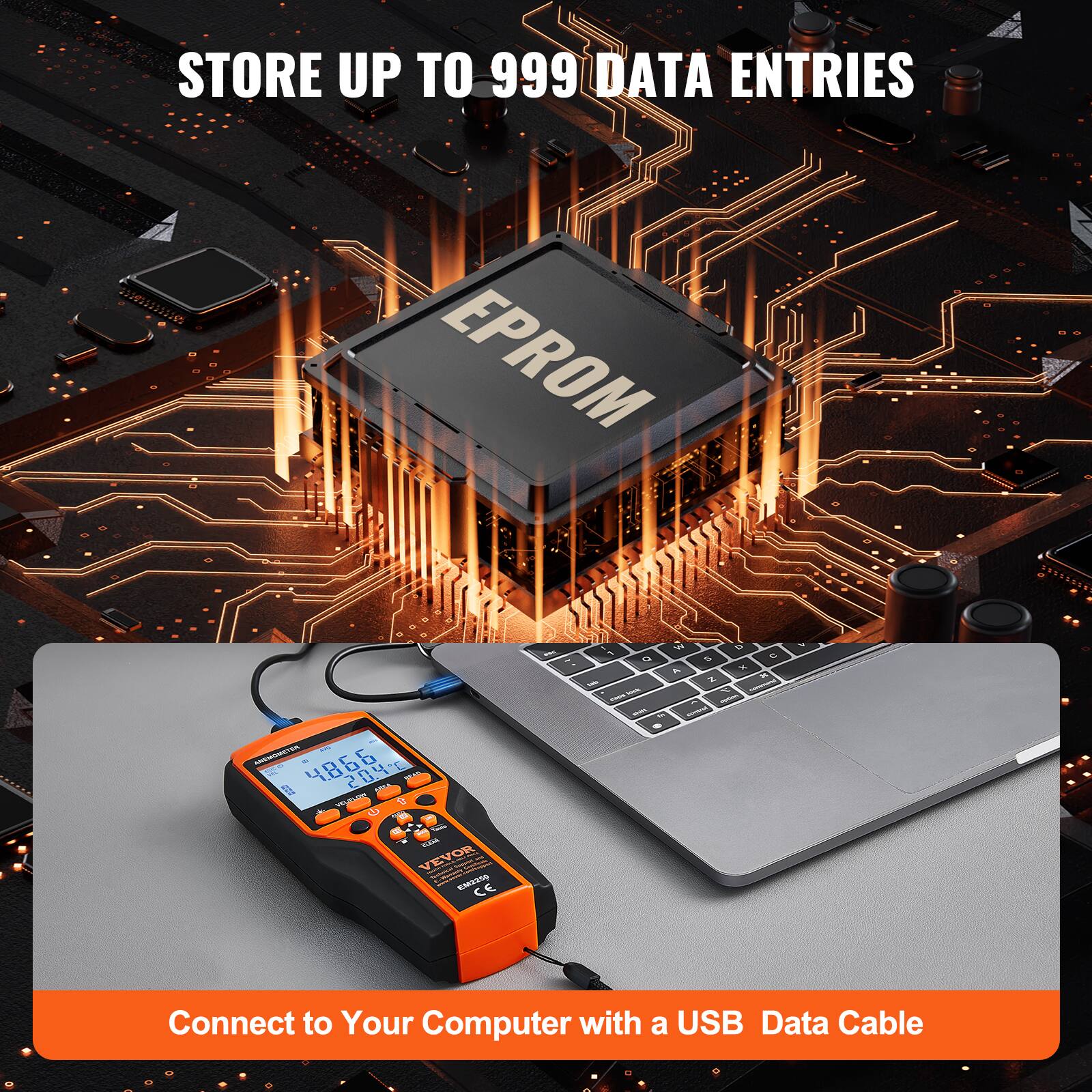 STORE UP TO 999 DATA ENTRIES

EPROM

Connect to Your Computer with a USB Data Cable