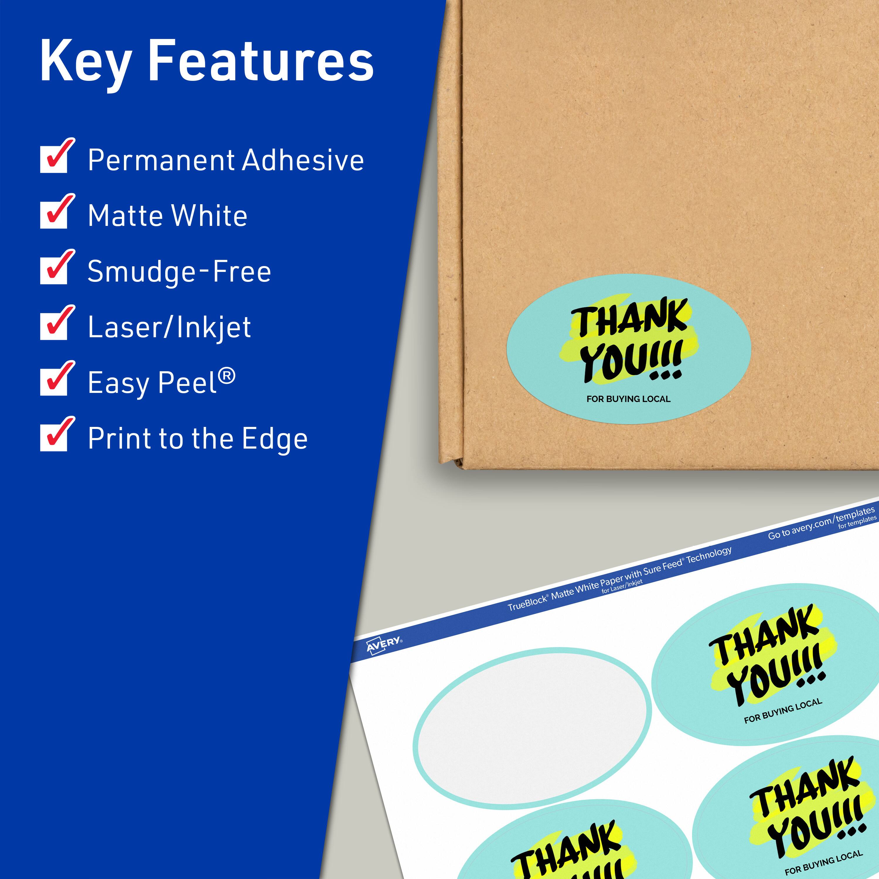Key Features

- Permanent Adhesive
- Matte White
- Smudge-Free
- Laser/Inkjet
- Easy Peel®
- Print to the Edge

THANK YOU!!! FOR BUYING LOCAL

Avery

TrueBlock Matte White Paper with Sure Feed Technology

Go to avery.com/templates for more templates
