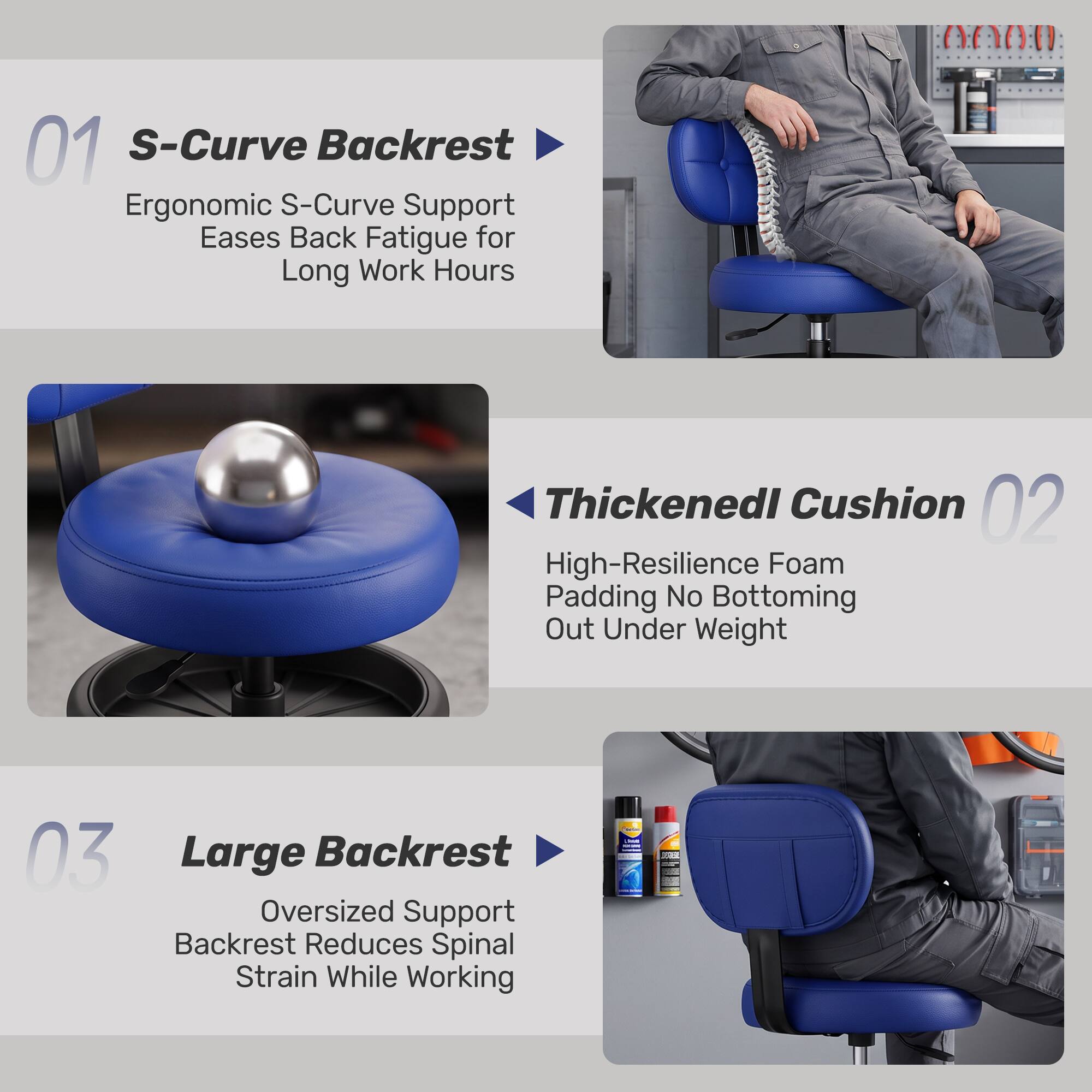 01 S-Curve Backrest  
Ergonomic S-Curve Support Eases Back Fatigue for Long Work Hours

02 Thickened Cushion  
High-Resilience Foam Padding No Bottoming Out Under Weight

03 Large Backrest  
Oversized Support Backrest Reduces Spinal Strain While Working