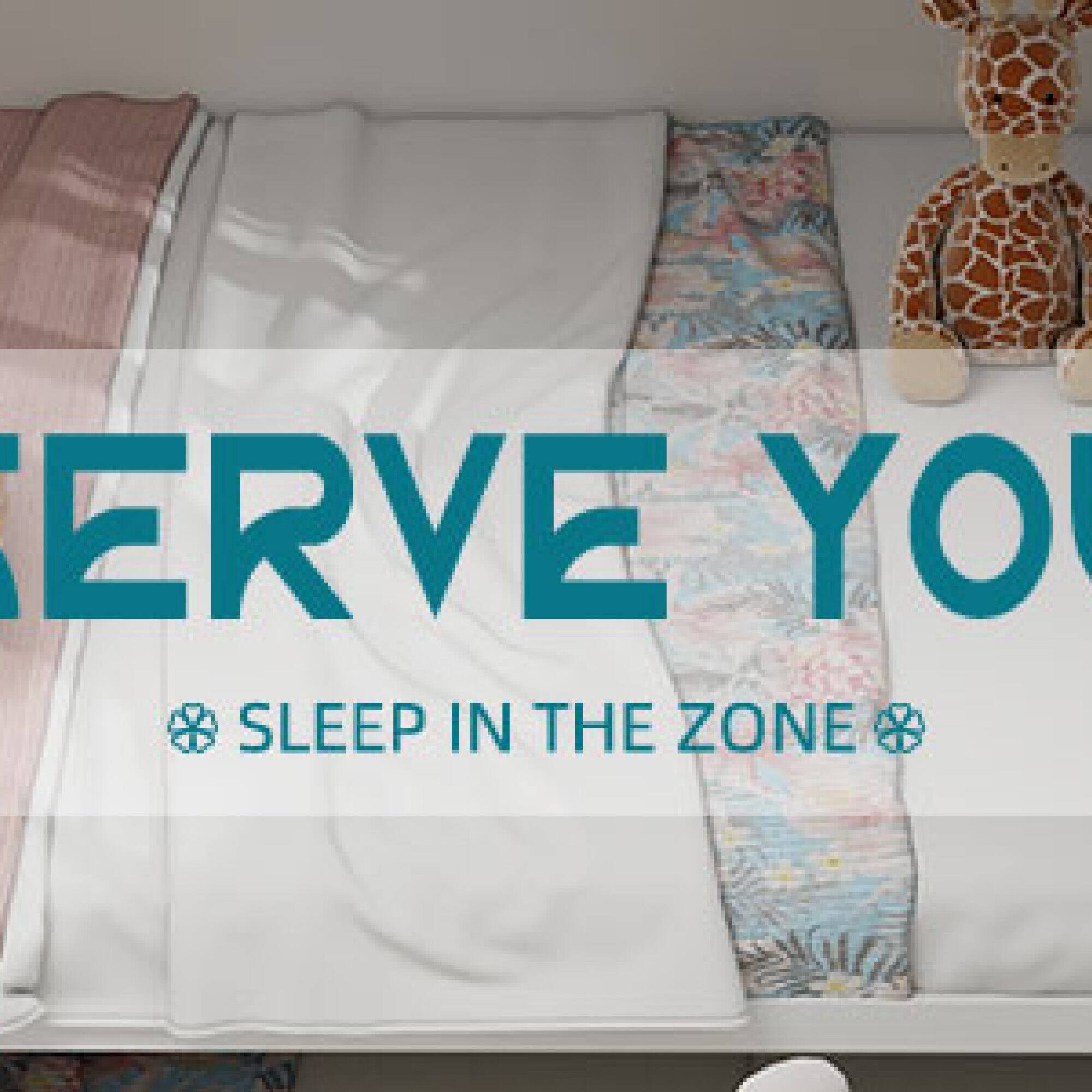 ERVE YOU  
SLEEP IN THE ZONE