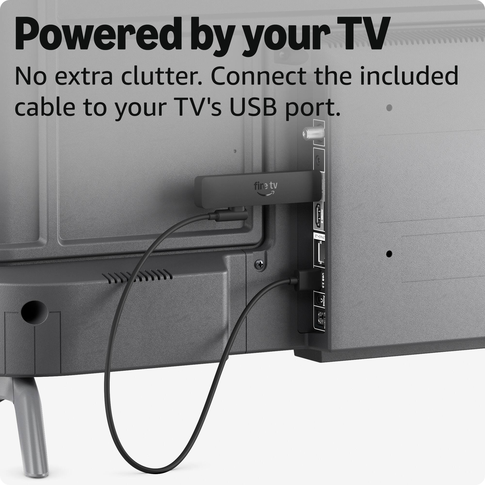 Powered by your TV  
No extra clutter. Connect the included cable to your TV's USB port.