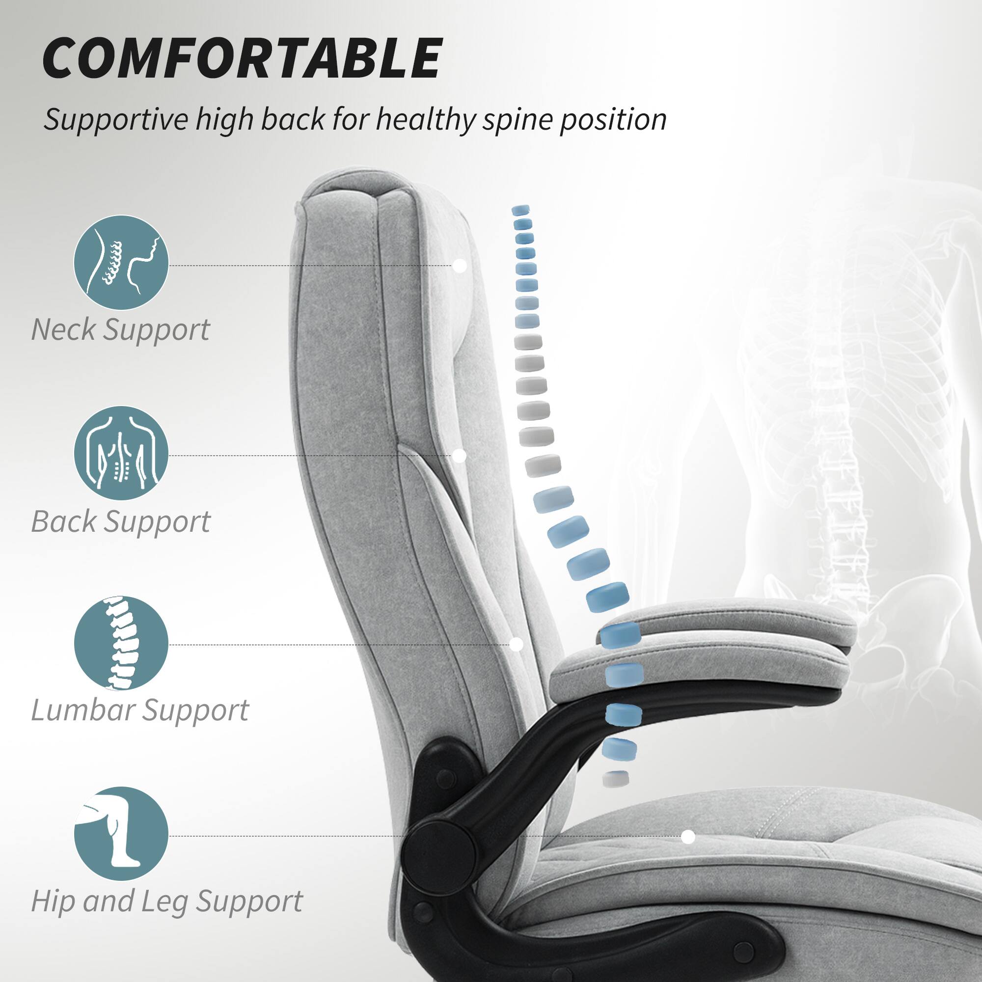COMFORTABLE Supportive high back for healthy spine position Neck Support Back Support Lumbar Support Hip and Leg Support