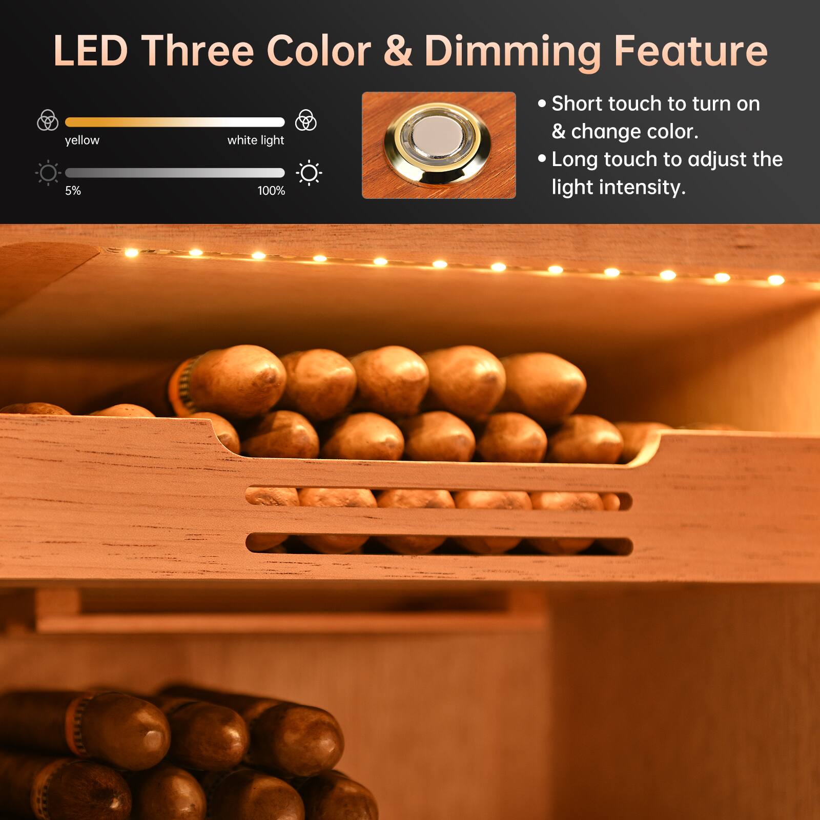LED Three Color & Dimming Feature

- Short touch to turn on & change color.
- Long touch to adjust the light intensity.

yellow white light

5% 100%