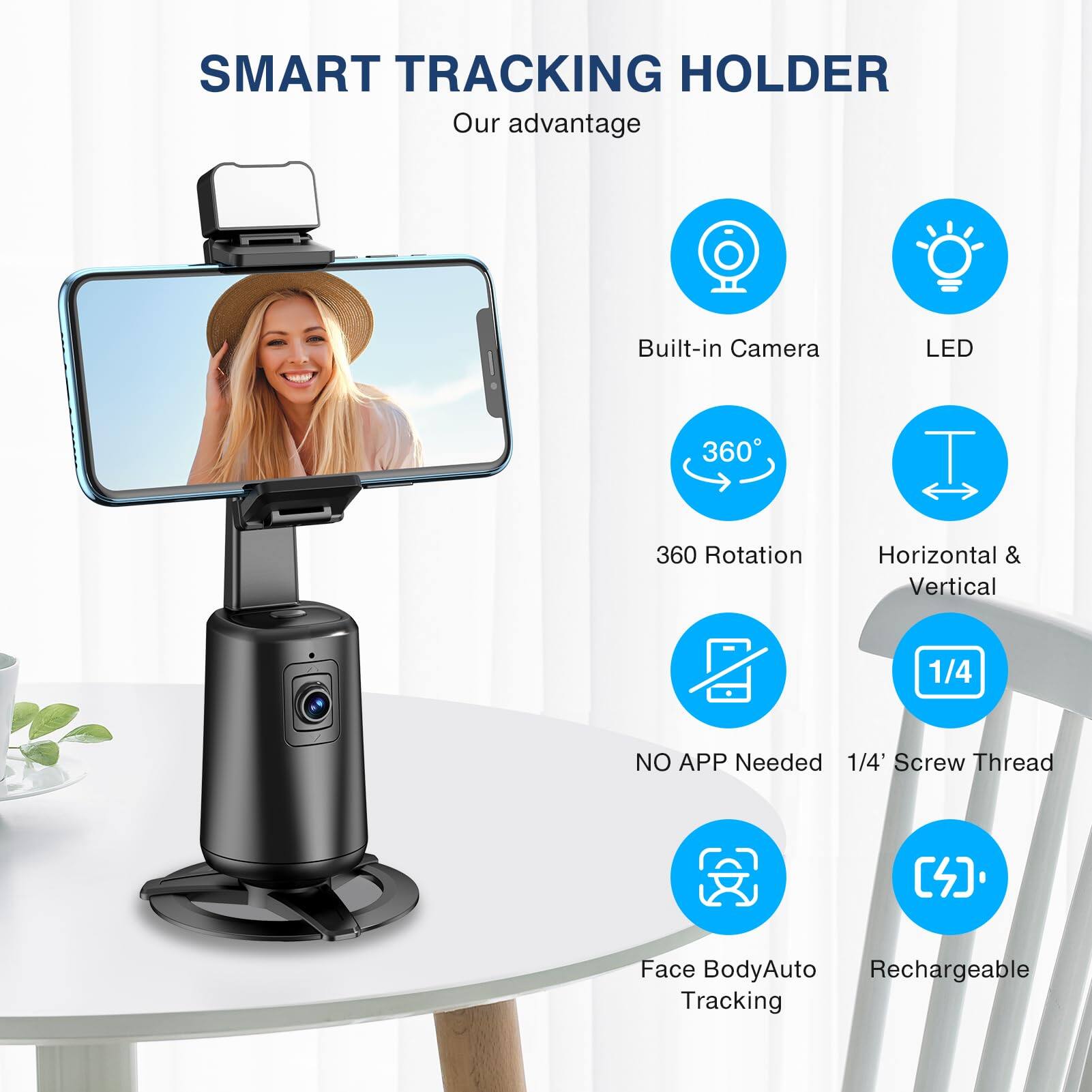 SMART TRACKING HOLDER  
Our advantage  

- Built-in Camera  
- LED  
- 360° Rotation  
- Horizontal & Vertical  
- NO APP Needed  
- 1/4" Screw Thread  
- Face Body Auto Tracking  
- Rechargeable