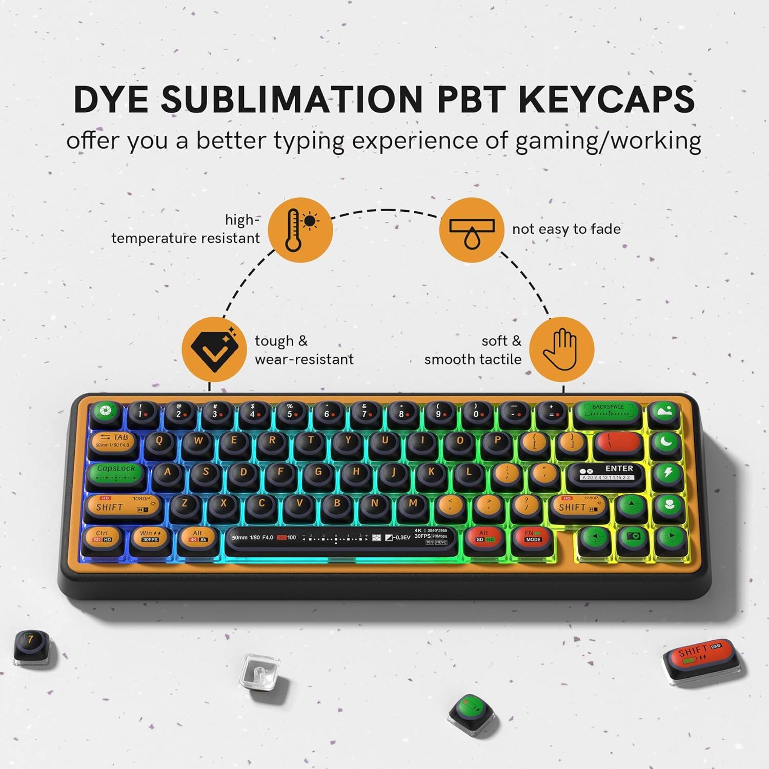 DYE SUBLIMATION PBT KEYCAPS offer you a better typing experience of gaming/working

- high-temperature resistant
- not easy to fade
- tough & wear-resistant
- soft & smooth tactile
