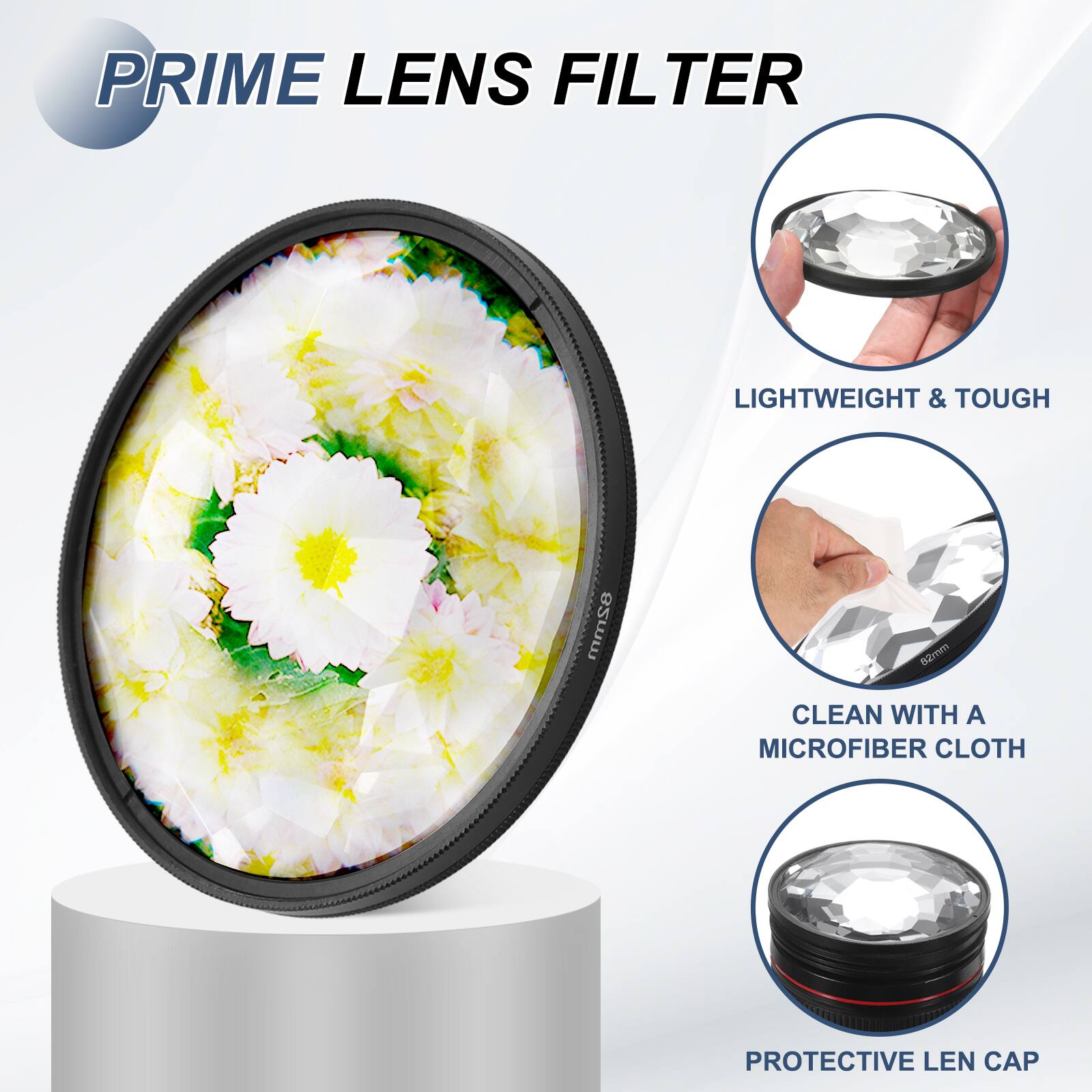 PRIME LENS FILTER

LIGHTWEIGHT & TOUGH

82mm

CLEAN WITH A MICROFIBER CLOTH

PROTECTIVE LEN CAP