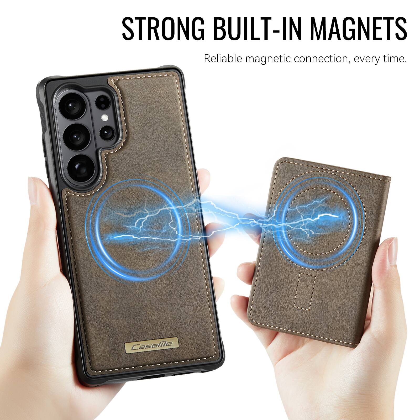 STRONG BUILT-IN MAGNETS  
Reliable magnetic connection, every time.  
CaseMe