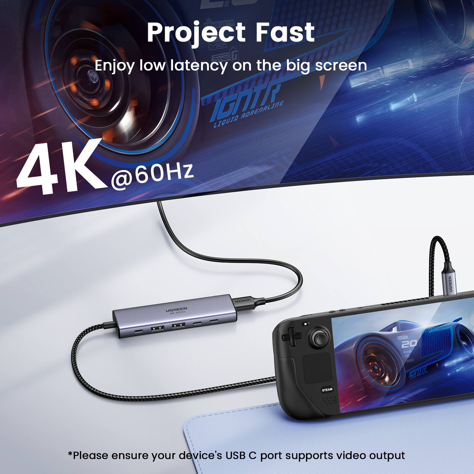 Project Fast  
Enjoy low latency on the big screen  

4K @60Hz  

*Please ensure your device's USB C port supports video output