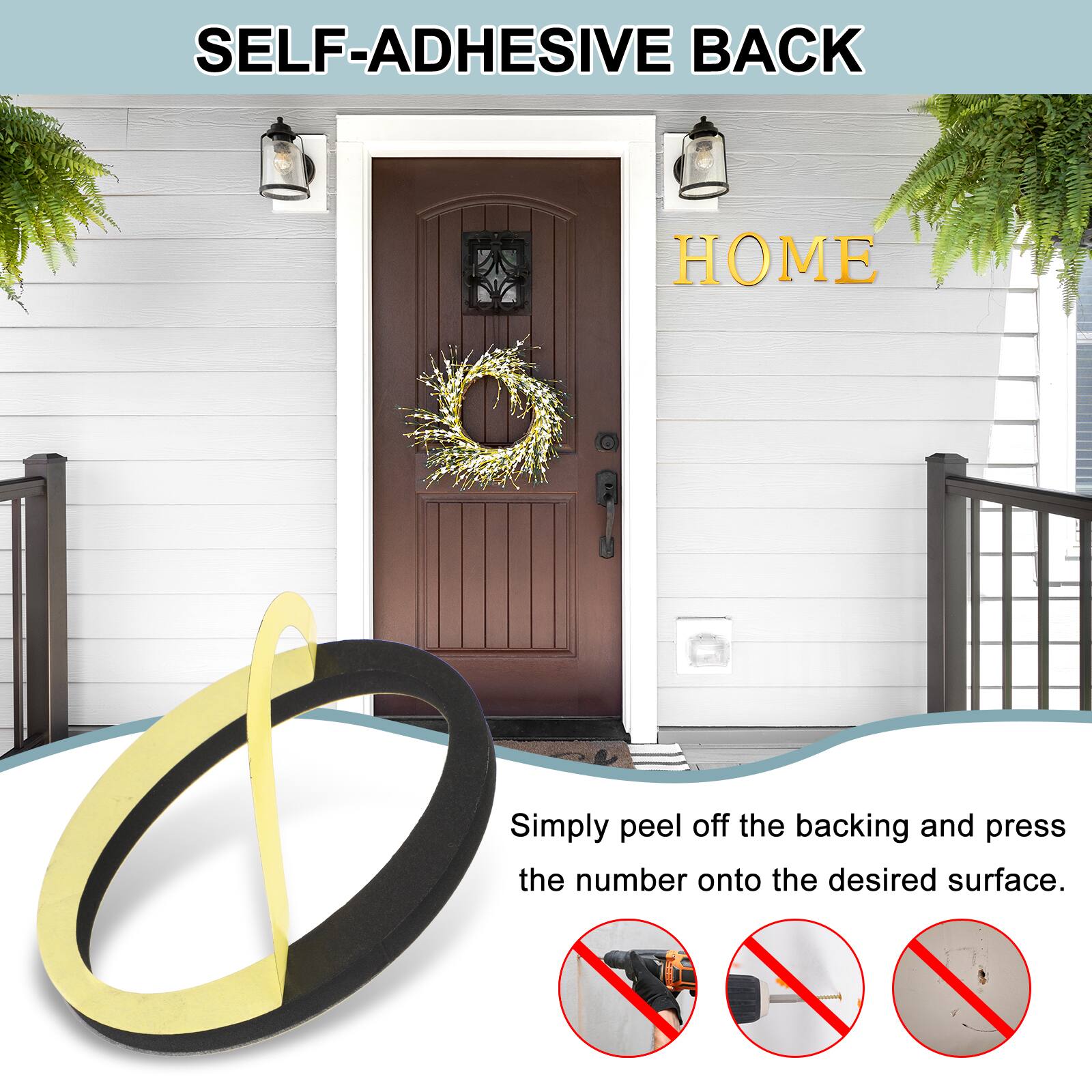 SELF-ADHESIVE BACK  
Simply peel off the backing and press the number onto the desired surface.