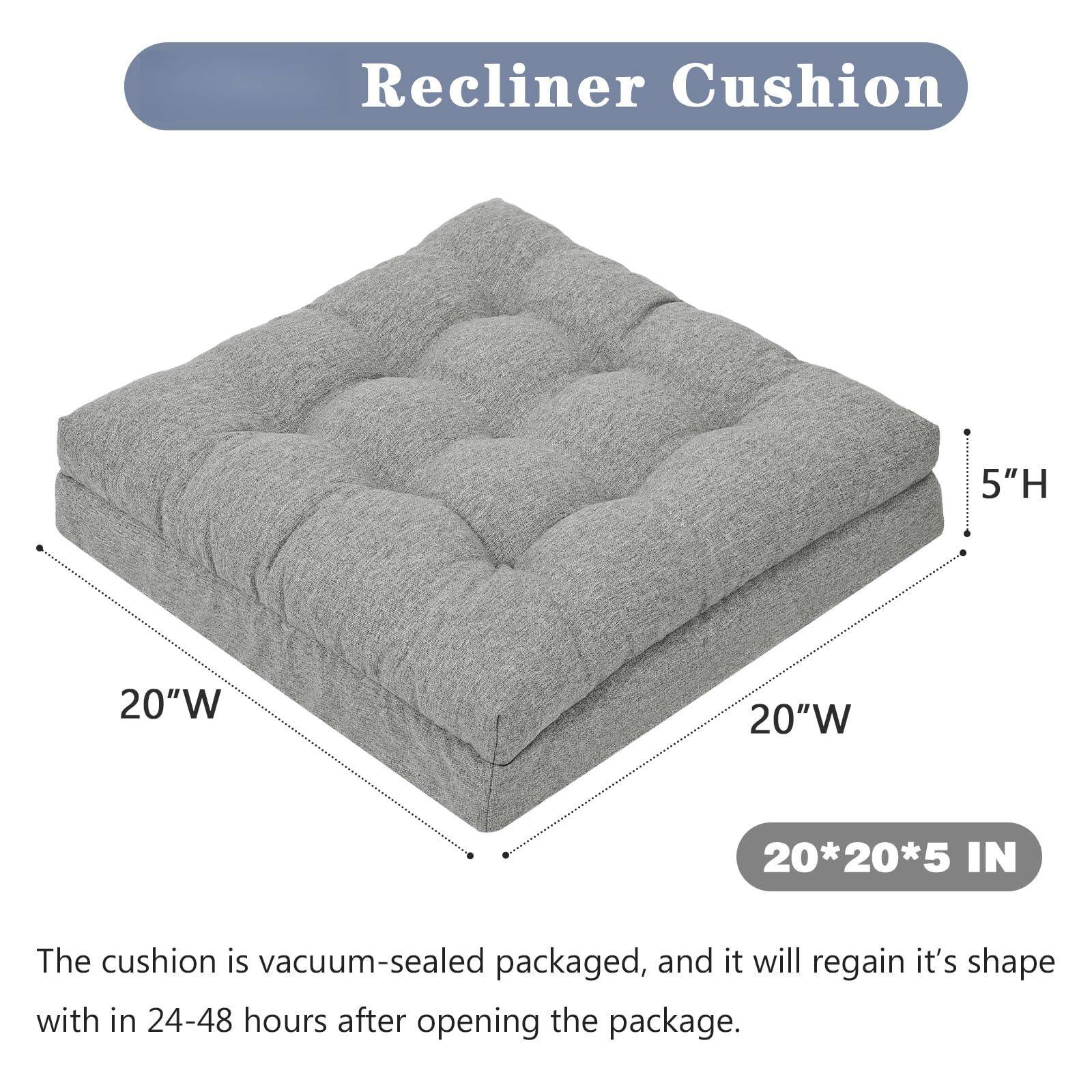 Recliner Cushion

5"H 20"W 20"W 20*20*5 IN

The cushion is vacuum-sealed packaged, and it will regain its shape within 24-48 hours after opening the package.
