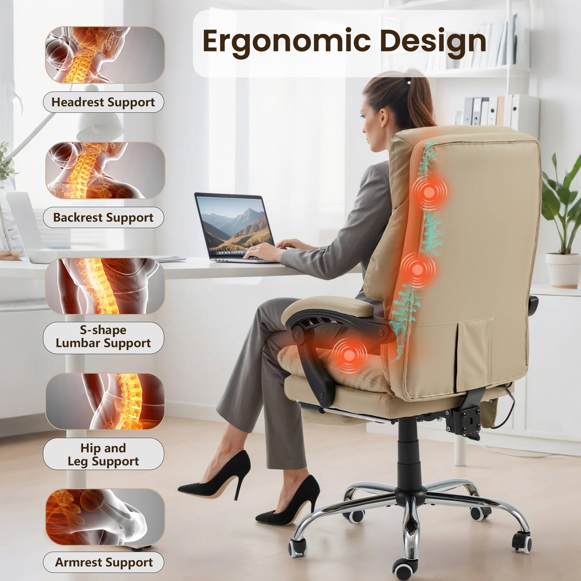Ergonomic Design

- Headrest Support
- Backrest Support
- S-shape Lumbar Support
- Hip and Leg Support
- Armrest Support