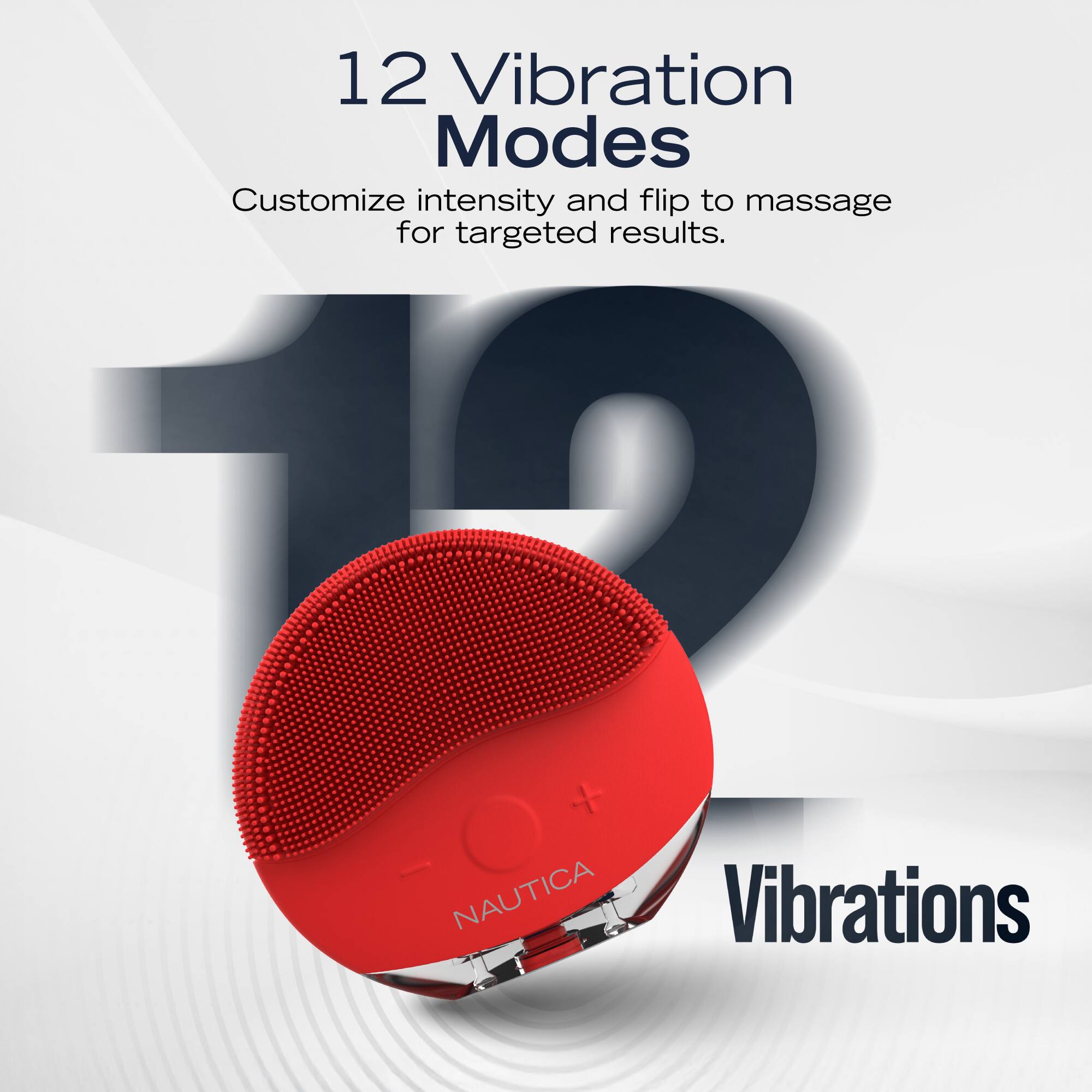 12 Vibration Modes  
Customize intensity and flip to massage for targeted results.  
Vibrations