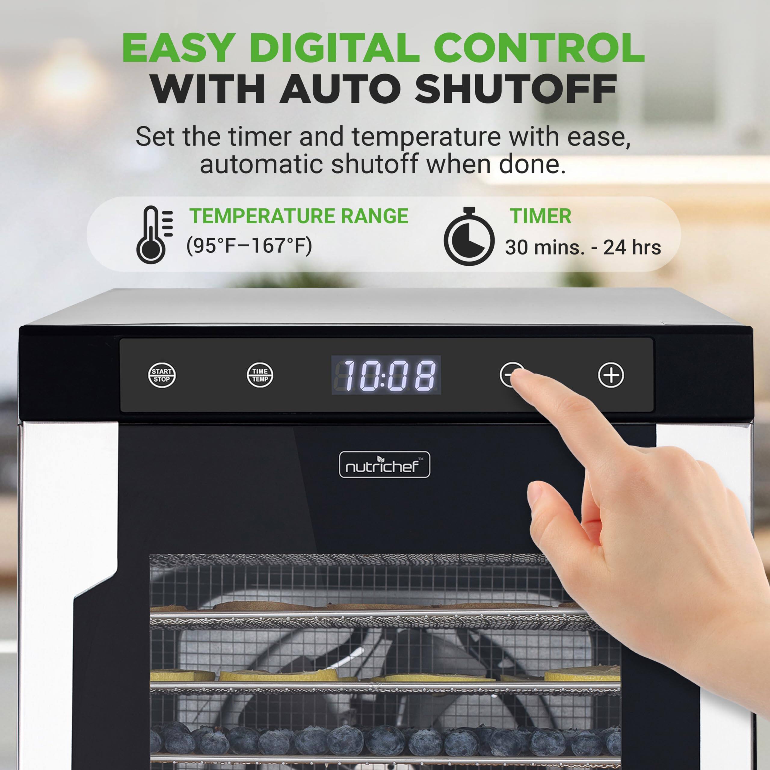 EASY DIGITAL CONTROL WITH AUTO SHUTOFF  
Set the timer and temperature with ease, automatic shutoff when done.  
TEMPERATURE RANGE (95°F-167°F)  
TIMER 30 mins. - 24 hrs  

START STOP  
TIME TEMP  

10:08  

nutrichef