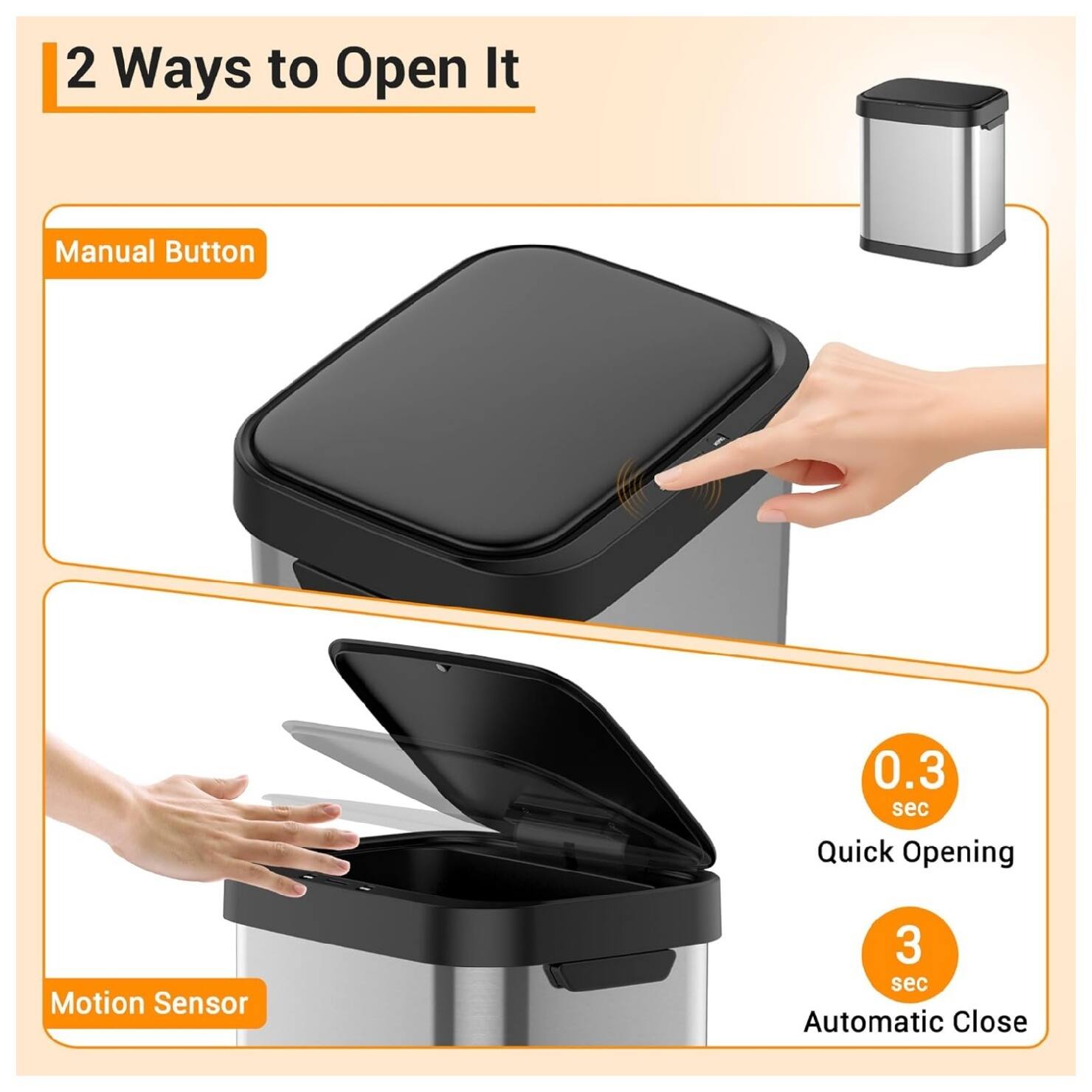 2 Ways to Open It

Manual Button

Motion Sensor

0.3 sec Quick Opening

3 sec Automatic Close