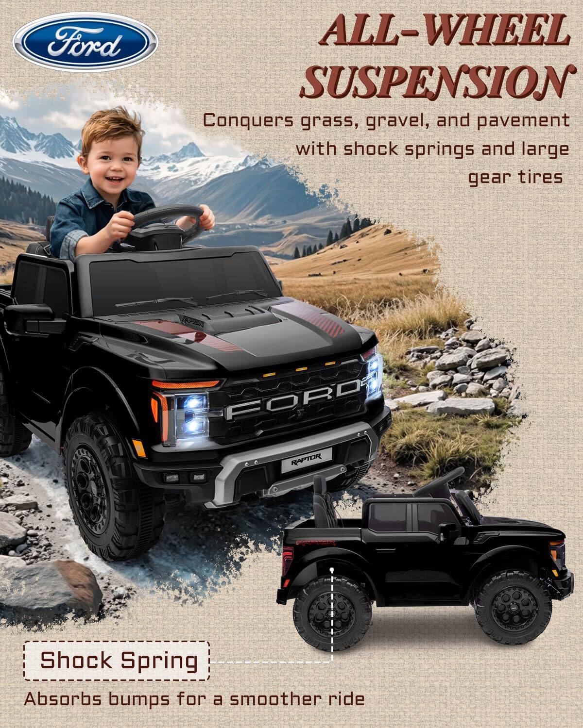 Ford ALL-WHEEL SUSPENSION Conquers grass, gravel, and pavement with shock springs and large gear tires. PASS FORD RAPTOR D Shock Spring Absorbs bumps for a smoother ride