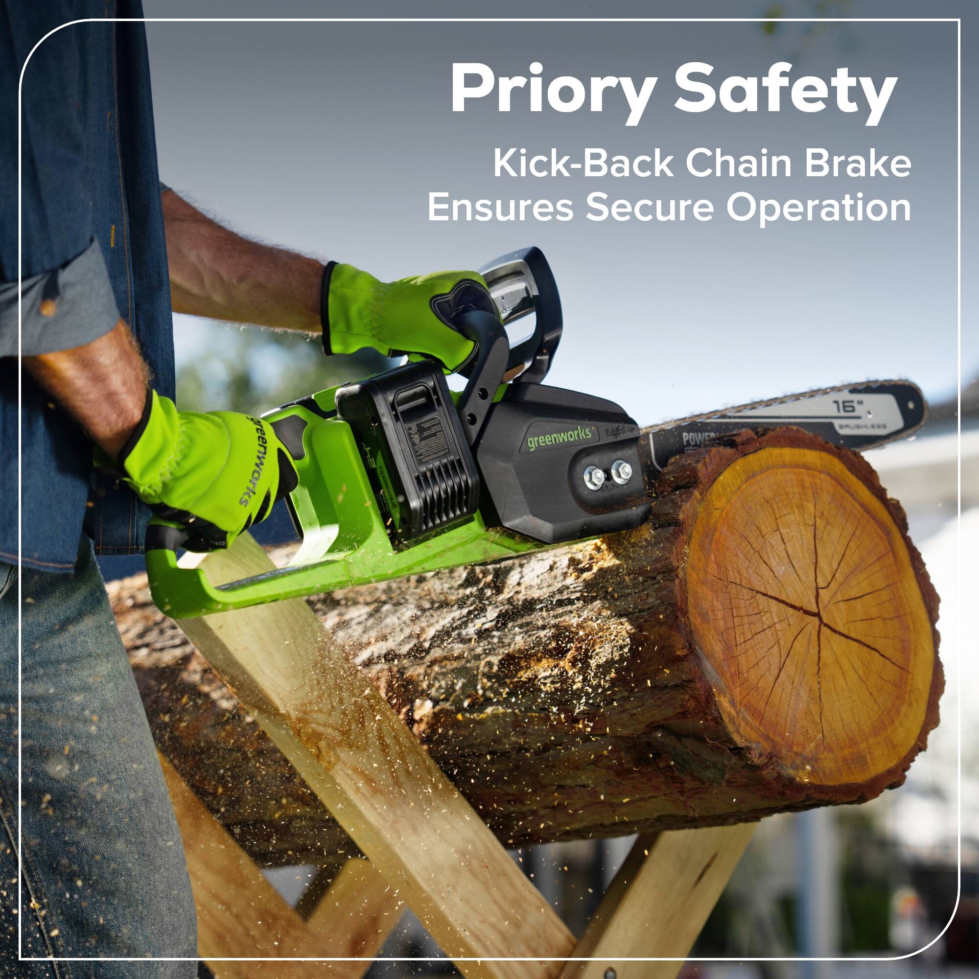 Priory Safety  
Kick-Back Chain Brake Ensures Secure Operation  

16"  
greenworks POWER