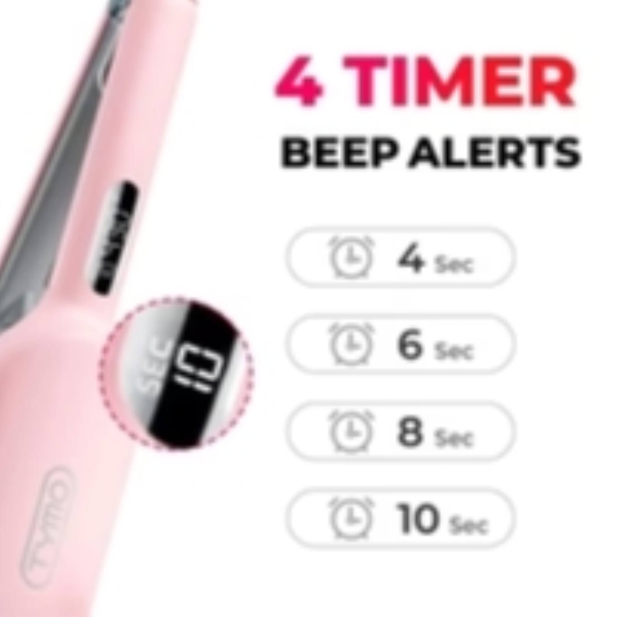 4 TIMER BEEP ALERTS  
4 Sec  
6 Sec  
8 Sec  
10 Sec