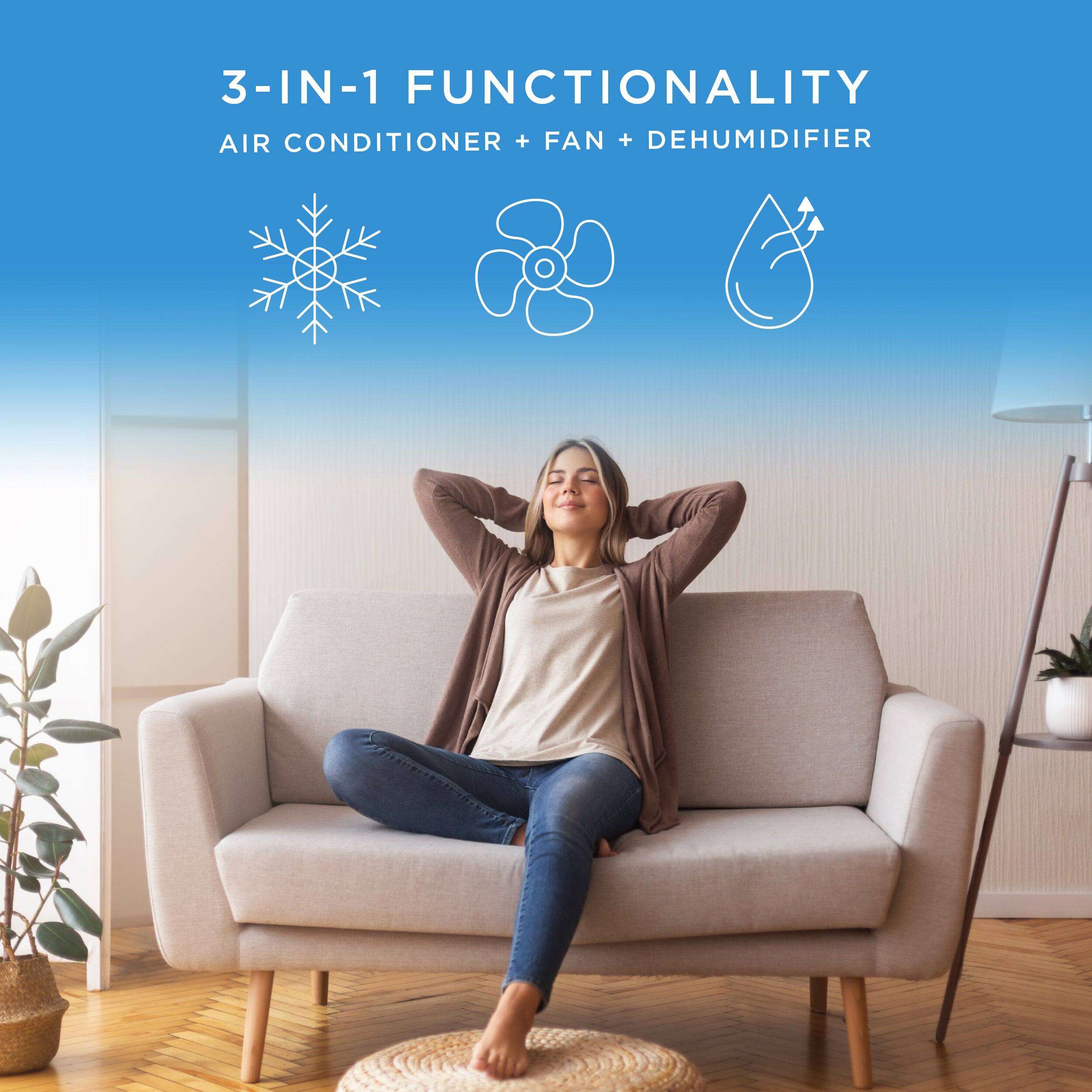 3-IN-1 FUNCTIONALITY
AIR CONDITIONER + FAN + DEHUMIDIFIER