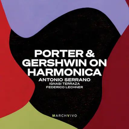 PORTER & GERSHWIN ON HARMONICA
ANTONIO SERRANO
IGNASI TERRAZA
FEDERICO LECHNER
MARCHVIVO