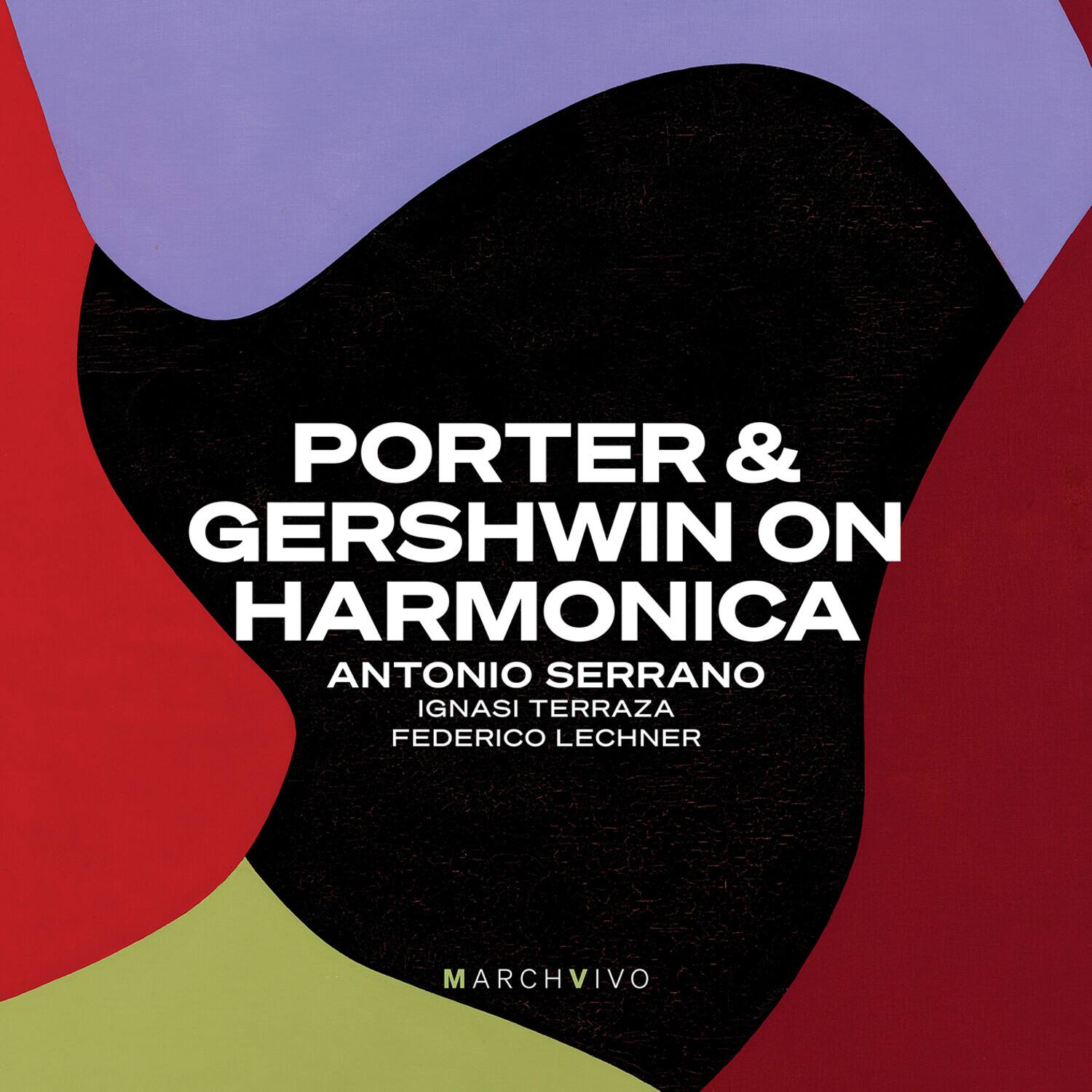 PORTER & GERSHWIN ON HARMONICA  
ANTONIO SERRANO  
IGNASI TERRAZA  
FEDERICO LECHNER  

MARCHVIVO