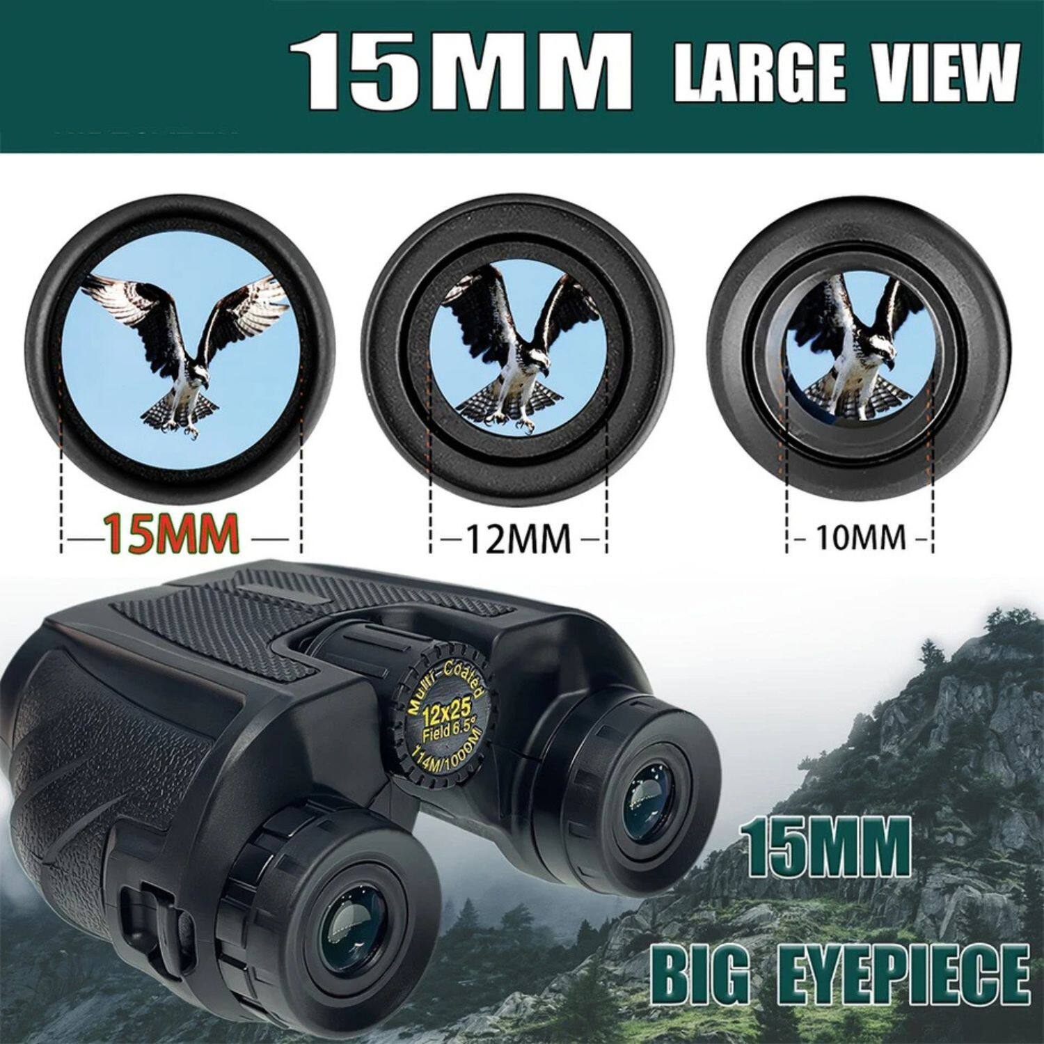 15MM LARGE VIEW  
15MM 12MM 10MM  
Multi Coated  
12x25 Field 6.5  
15MM BIG EYEPIECE