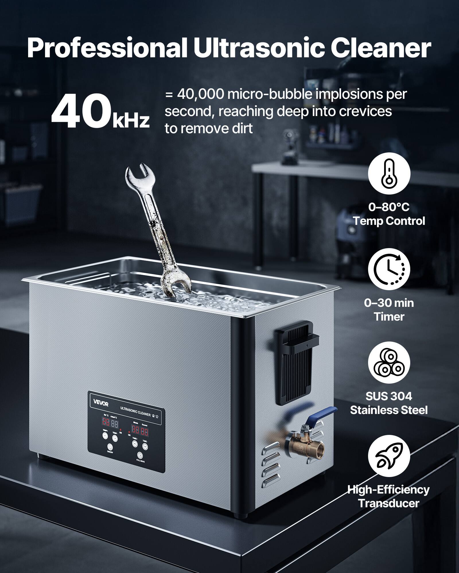 Professional Ultrasonic Cleaner

- 40,000 micro-bubble implosions per second, reaching deep into crevices to remove dirt
- 0-80°C Temp Control
- 0-30 min Timer
- VEVOR - ULTRASONIC CLEANER 99 28 88 89 88
- SUS 304 Stainless Steel
- High-Efficiency Transducer