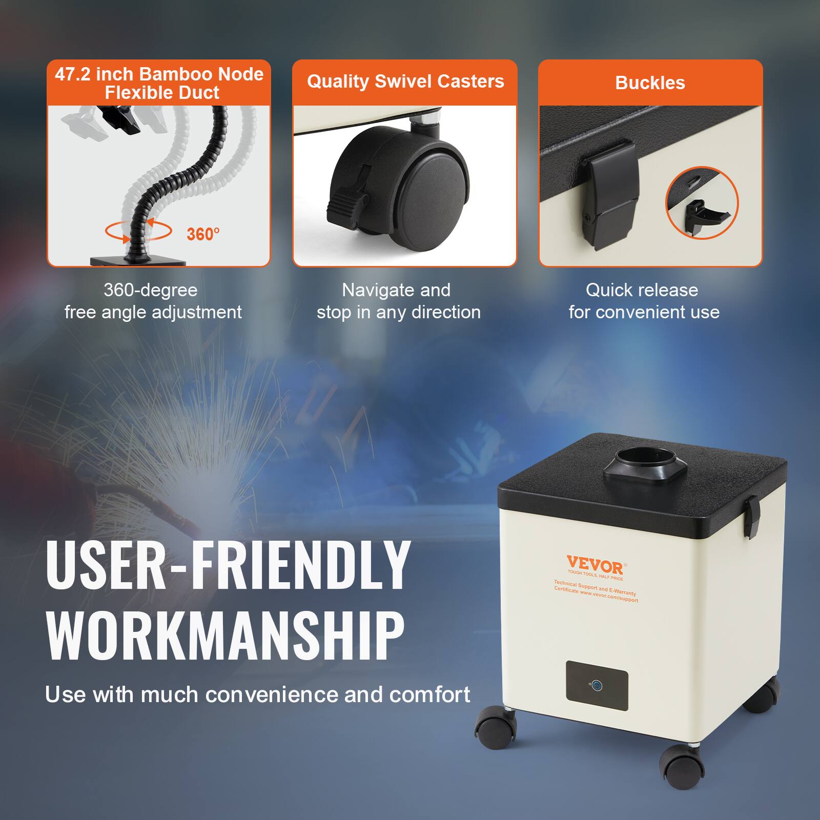 47.2 inch Bamboo Node Flexible Duct  
Quality Swivel Casters  
Buckles  

360-degree free angle adjustment  
Navigate and stop in any direction  
Quick release for convenient use  

USER-FRIENDLY WORKMANSHIP  
Use with much convenience and comfort  

VEVOR