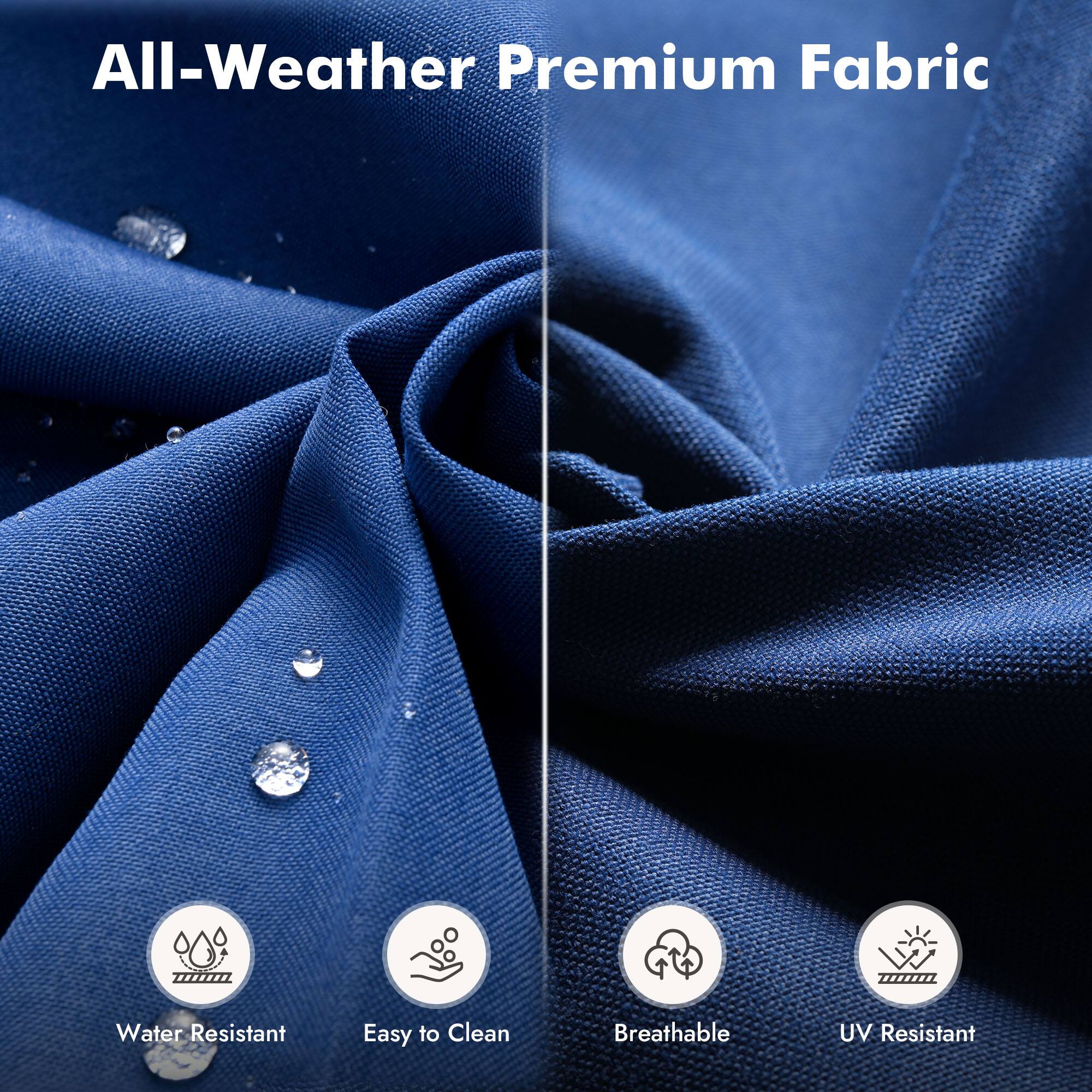 All-Weather Premium Fabric

- Water Resistant
- Easy to Clean
- Breathable
- UV Resistant