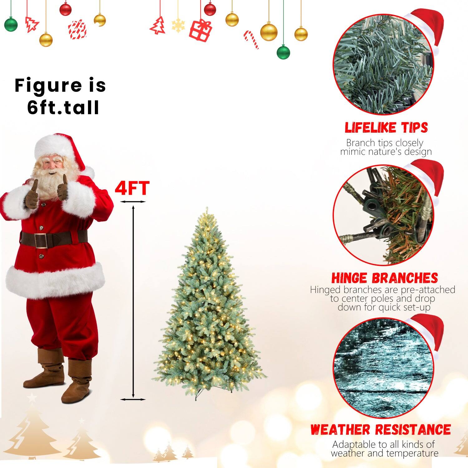 Figure is 6ft. tall

4FT

LIFELIKE TIPS
Branch tips closely mimic nature's design

HINGE BRANCHES
Hinged branches are pre-attached to center poles and drop down for quick set-up

WEATHER RESISTANCE
Adaptable to all kinds of weather and temperature