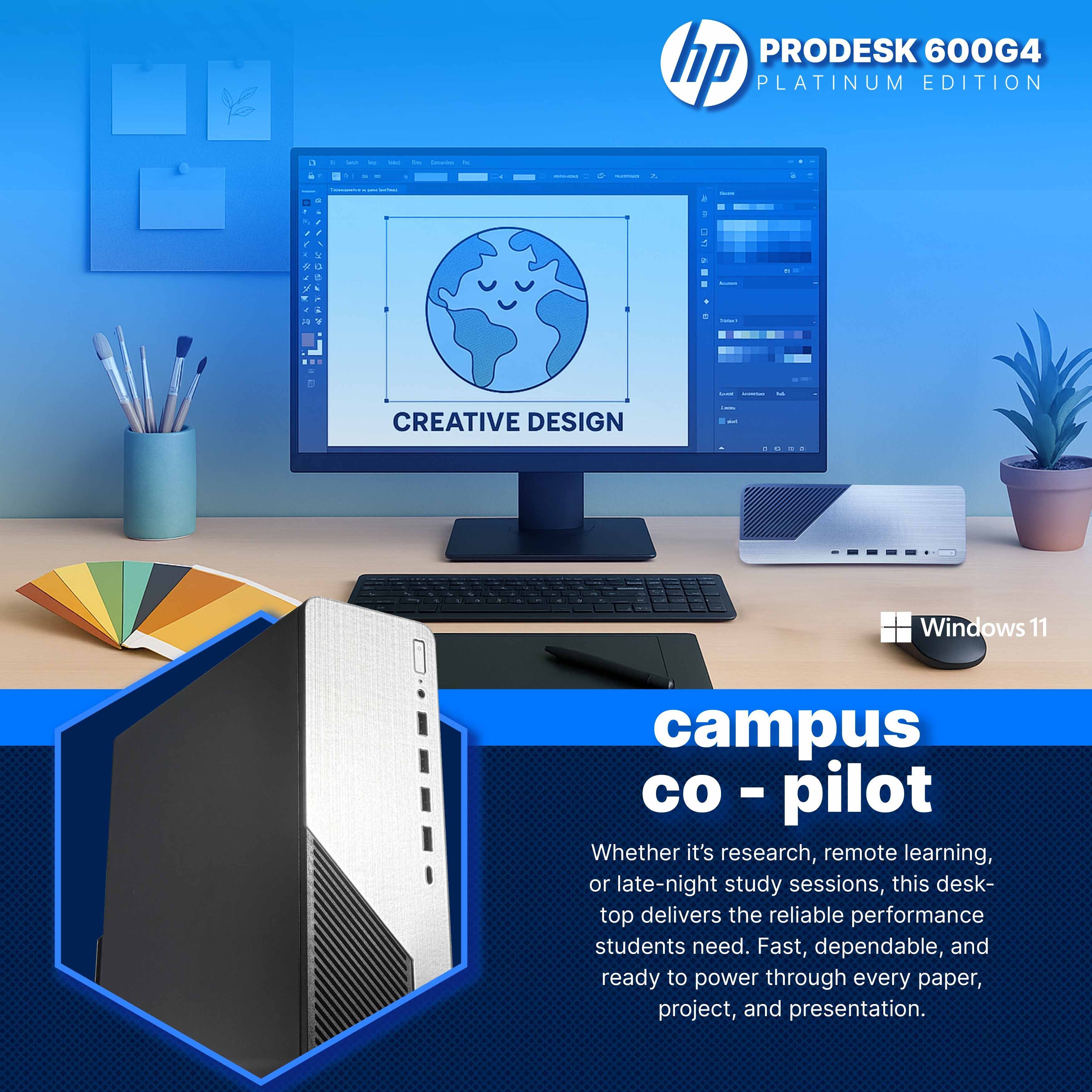 PRODESK 600G4 hp PLATINUM EDITION CREATIVE DESIGN Windows 11 campus co-pilot

Whether it's research, remote learning, or late-night study sessions, this desktop delivers the reliable performance students need. Fast, dependable, and ready to power through every paper, project, and presentation.
