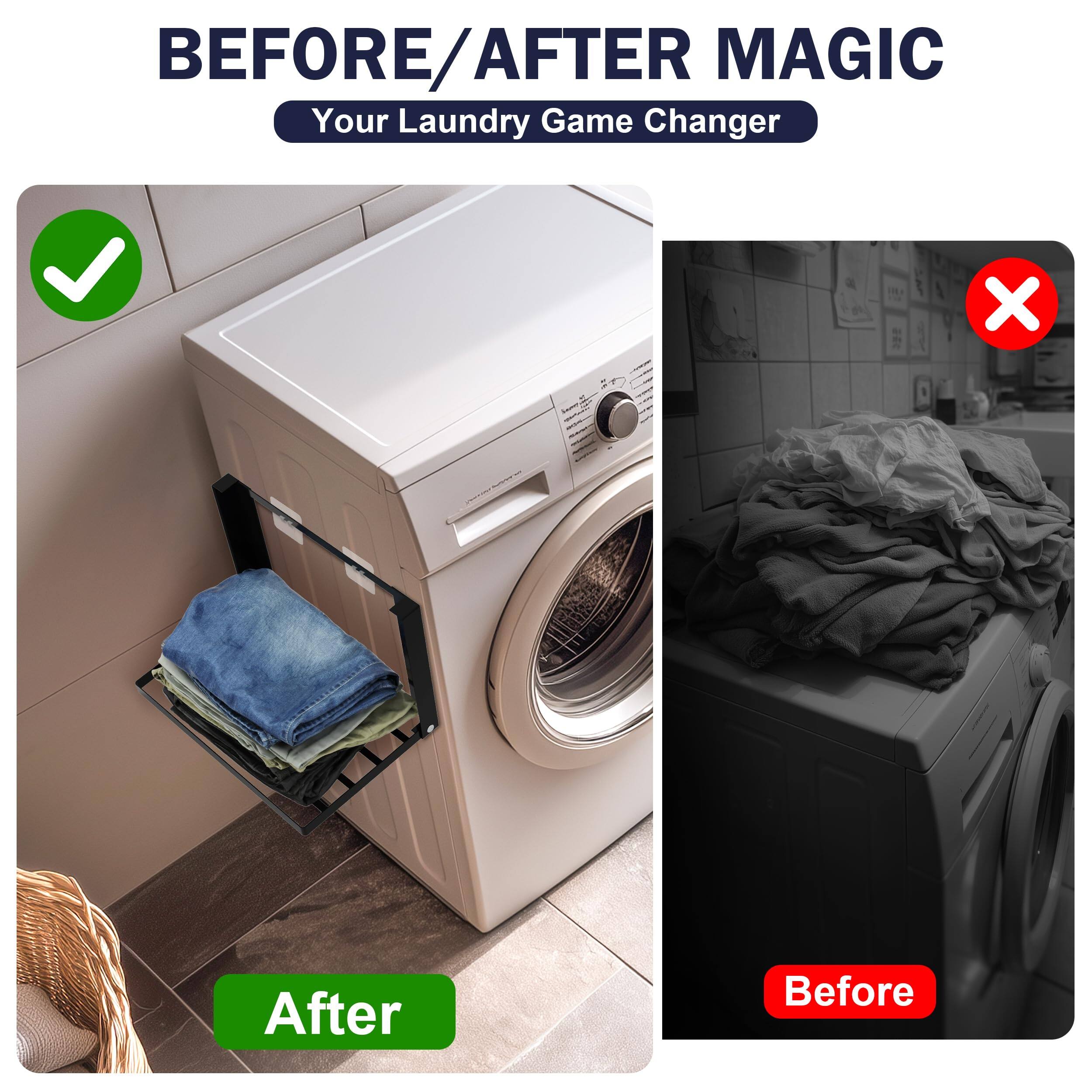 BEFORE/AFTER MAGIC  
Your Laundry Game Changer  

After  
Before