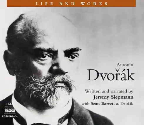LIFE AND WORKS
Antonín Dvořák
Written and narrated by Jeremy Siepmann
with Sean Barrett as Dvořák
4 CD
NAXOS
8.558101-04