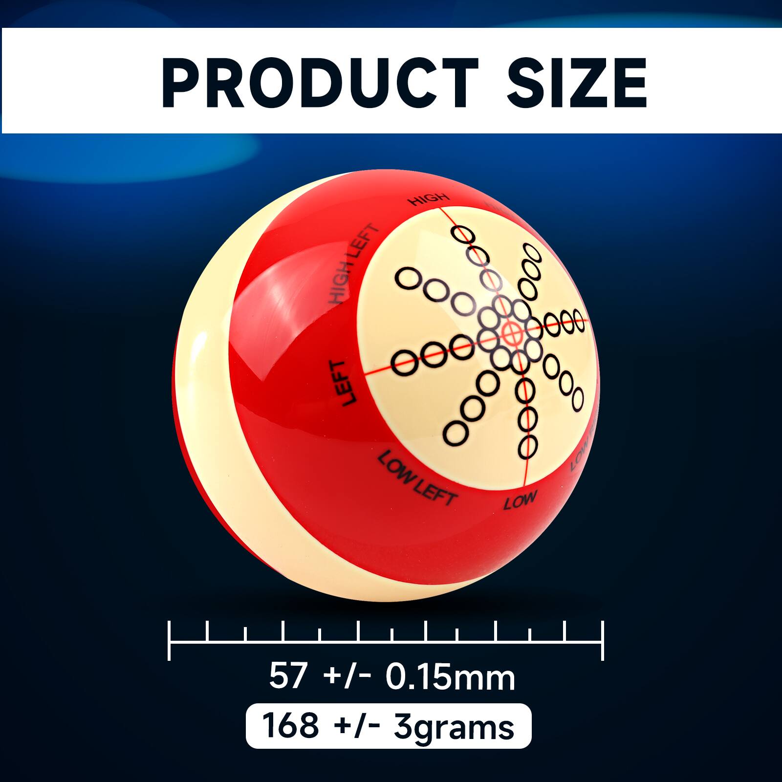 PRODUCT SIZE
HIGH LEFT
LOW LEFT
57 +/- 0.15mm
168 +/- 3grams