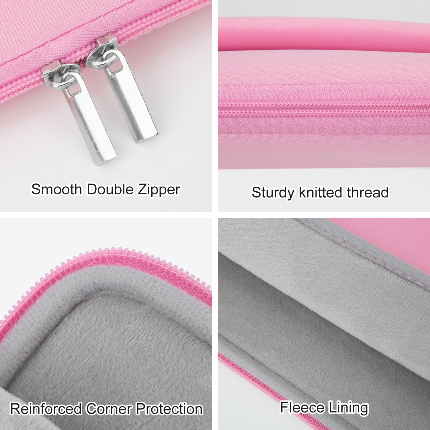 Smooth Double Zipper  
Sturdy knitted thread  
Reinforced Corner Protection  
Fleece Lining