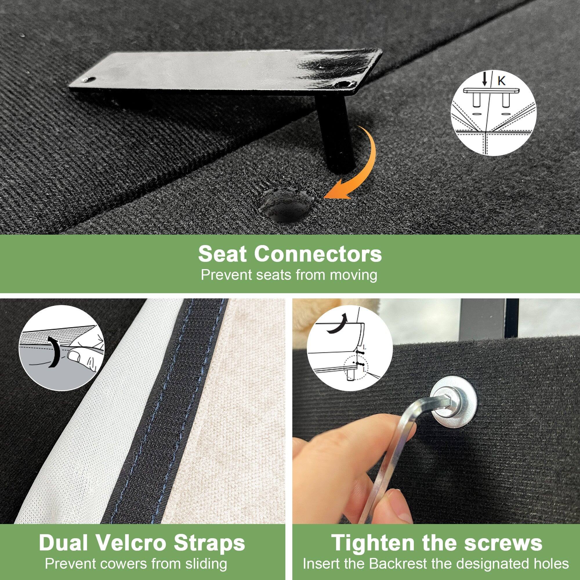 - Seat Connectors: Prevent seats from moving
- Dual Velcro Straps: Prevent covers from sliding
- Tighten the screws: Insert the Backrest into the designated holes