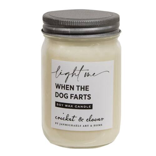 light me  
WHEN THE DOG FARTS  
SOY WAX CANDLE  
cricket & clover  
BY JANMICHAELS ART & HOME