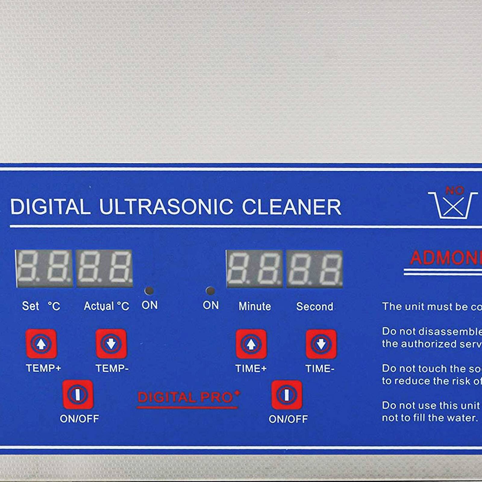DIGITAL ULTRASONIC CLEANER

NO

ADMONI

Set C
Actual C
ON
ON
Minute
Second

The unit must be co
Do not disassemble the authorized serv
TEMP+ TEMP- TIME+ TIME- DIGITAL PRO* I ON/OFF ON/OFF
Do not touch the so to reduce the risk of Do not use this unit not to fill the water.