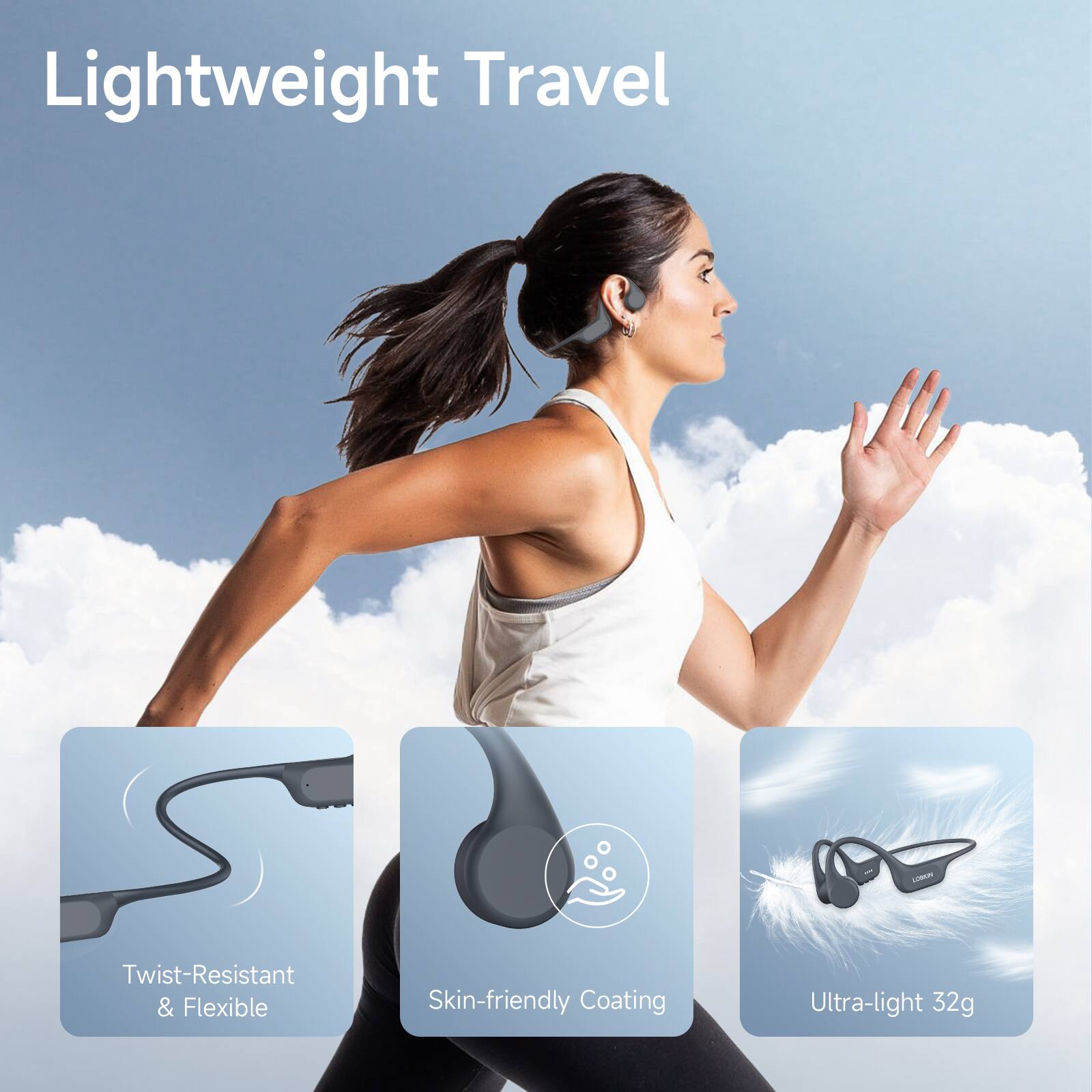 Lightweight Travel  
Lum Twist-Resistant & Flexible  
Skin-friendly Coating  
Ultra-light 32g