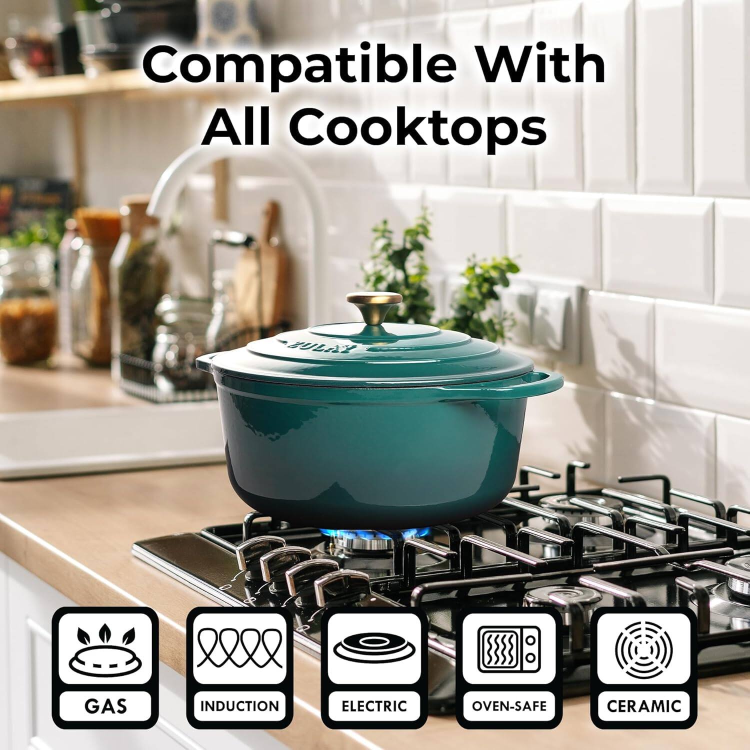 Compatible With All Cooktops

- GAS
- INDUCTION
- ELECTRIC
- OVEN-SAFE
- CERAMIC