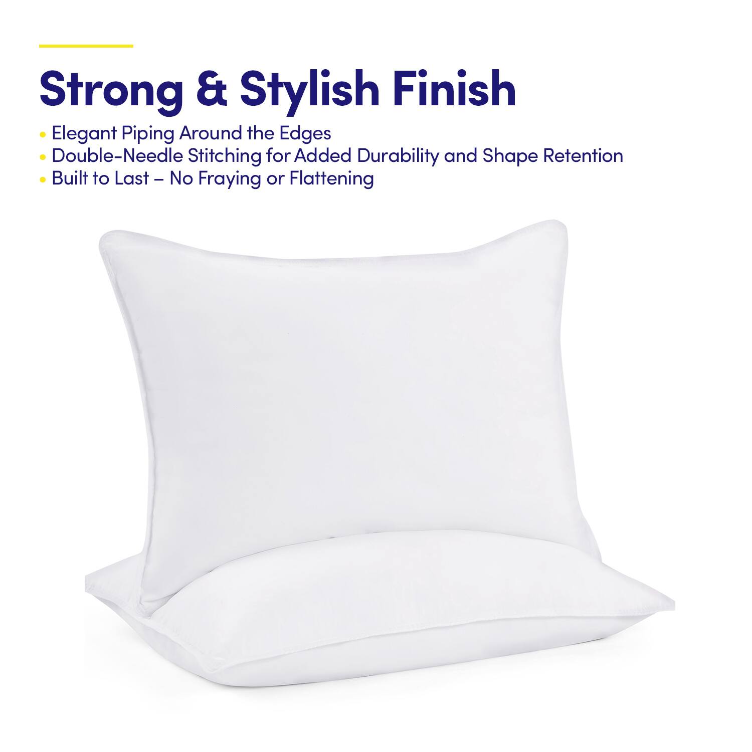 Strong & Stylish Finish  
Elegant Piping Around the Edges  
Double-Needle Stitching for Added Durability and Shape Retention  
Built to Last – No Fraying or Flattening