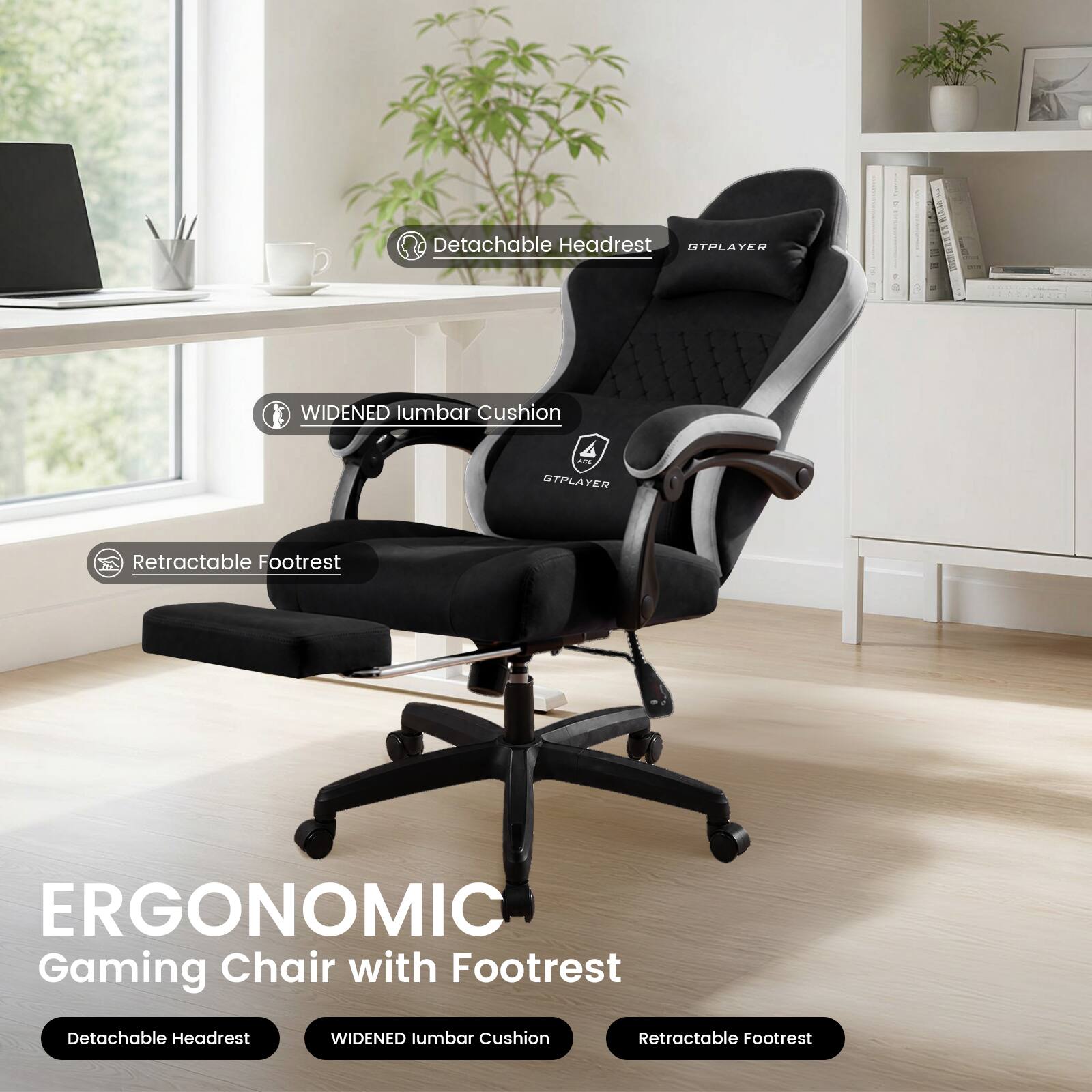 Detachable Headrest  
GTPLAYER  
WIDENED lumbar Cushion  
Retractable Footrest  

ERGONOMIC Gaming Chair with Footrest  

- Detachable Headrest  
- WIDENED lumbar Cushion  
- Retractable Footrest