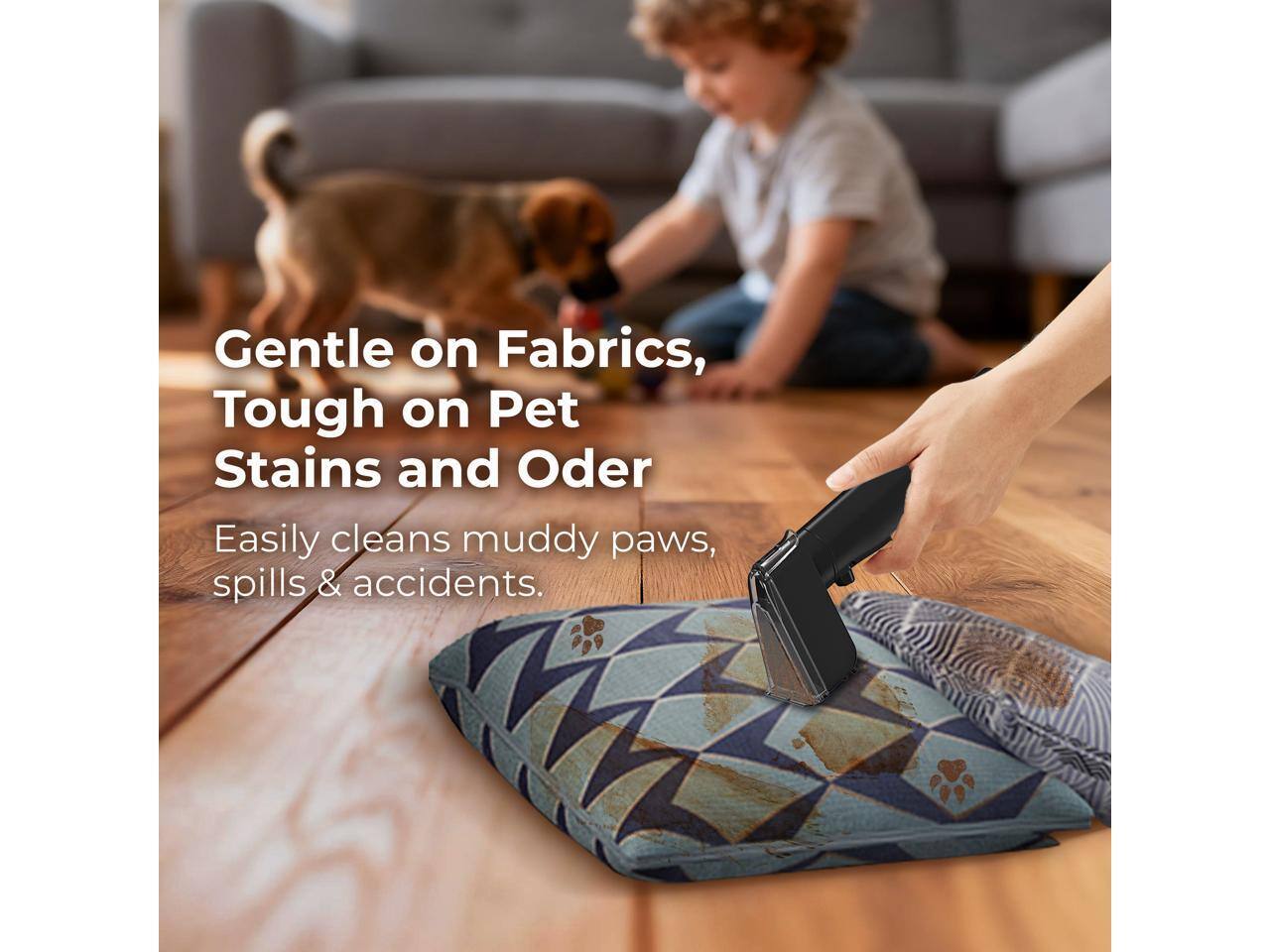 Gentle on Fabrics, Tough on Pet Stains and Odor. Easily cleans muddy paws, spills & accidents.