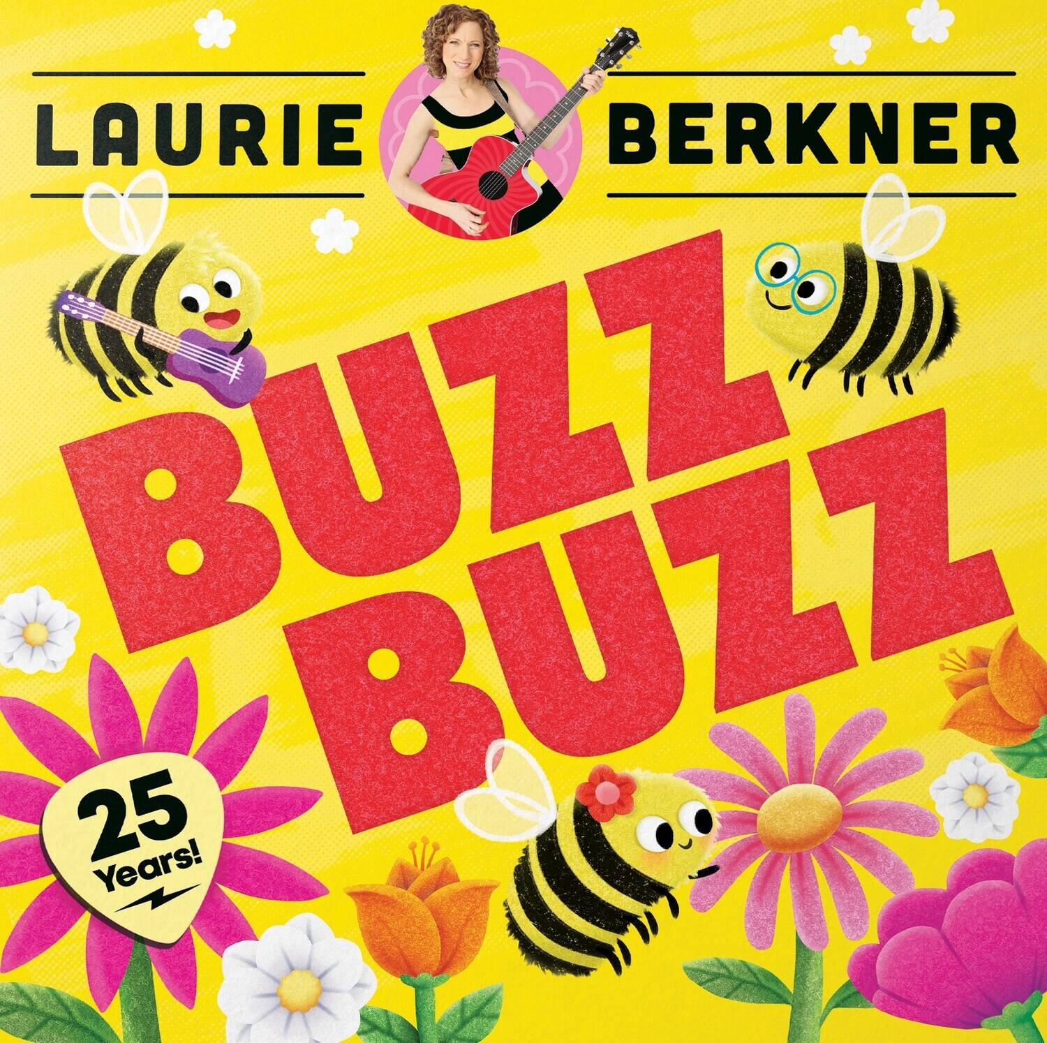 LAURIE BERKNER  
BUZZ BUZZ  
25 Years!