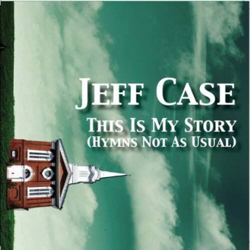 Jeff Case  
This Is My Story  
(Hymns Not As Usual)