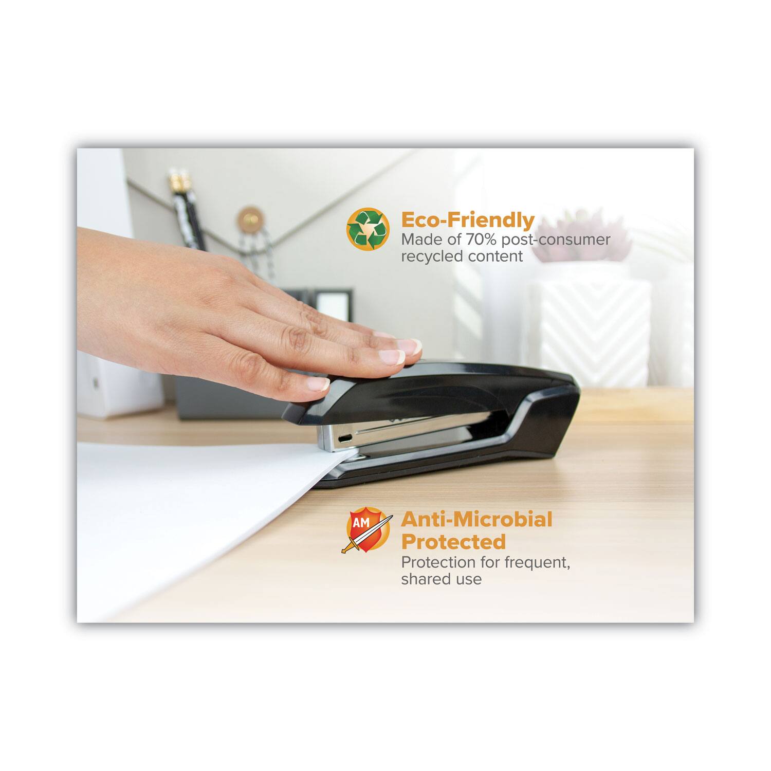 Eco-Friendly  
Made of 70% post-consumer recycled content  

Anti-Microbial Protected  
Protection for frequent, shared use