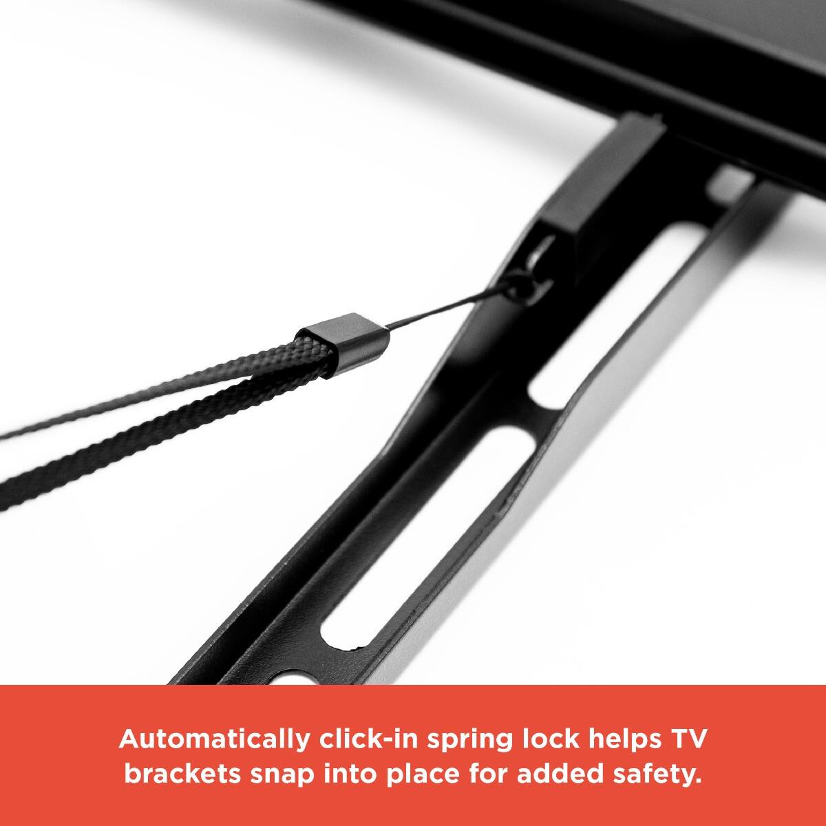 Automatically click-in spring lock helps TV brackets snap into place for added safety.