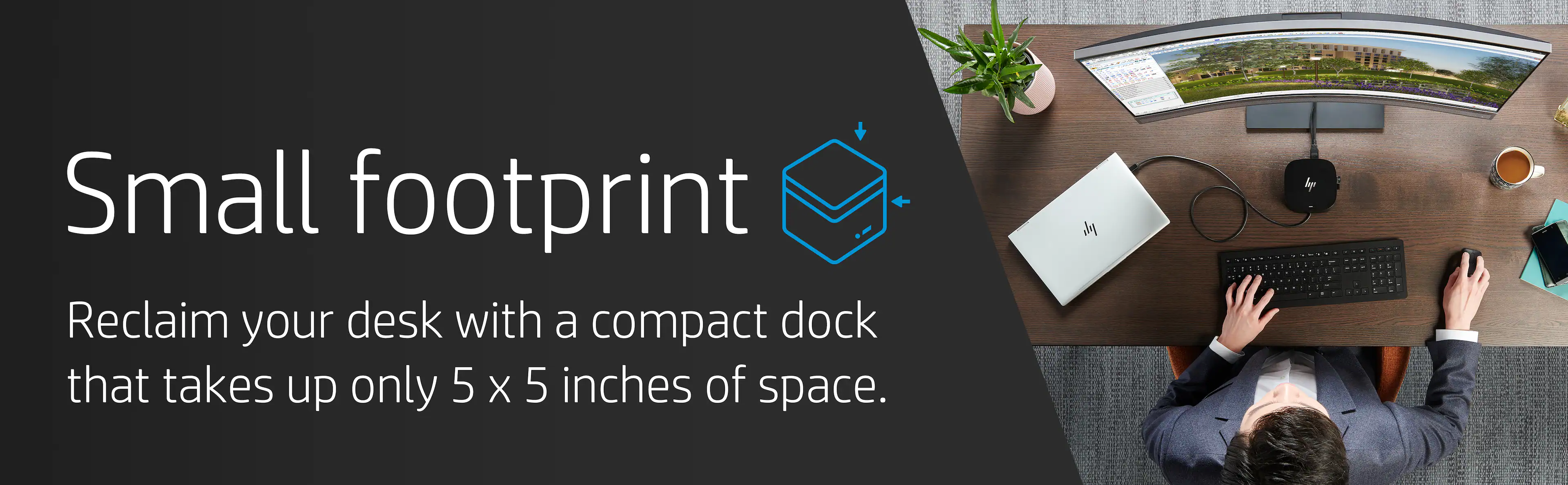 Small footprint Reclaim your desk with a compact dock that takes up only 5 X 5 inches of space.