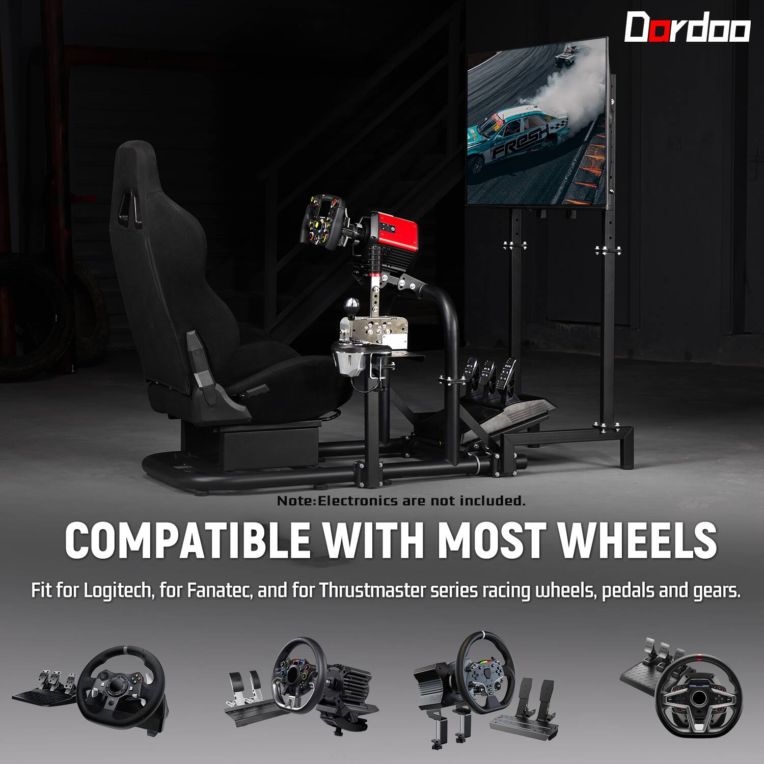 Dordoo  
FRESH  

Note: Electronics are not included.  
COMPATIBLE WITH MOST WHEELS  
Fit for Logitech, for Fanatec, and for Thrustmaster series racing wheels, pedals and gears.